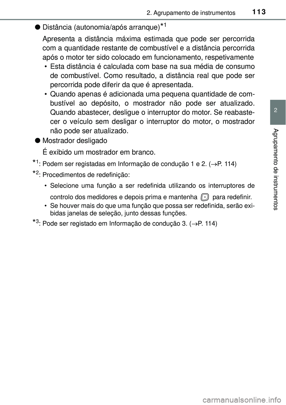 TOYOTA AVENSIS 2015 Manual de utilização (in Portuguese) 1132. Agrupamento de instrumentos
2
Agrupamento de instrumentos
lDistância (autonomia/após arranque)*1
Apresenta a distância máxima estimada que pode ser percorrida
com a quantidade restante de co TOYOTA AVENSIS 2015 Manual de utilização (in Portuguese) 1132. Agrupamento de instrumentos
2
Agrupamento de instrumentos
lDistância (autonomia/após arranque)*1
Apresenta a distância máxima estimada que pode ser percorrida
com a quantidade restante de co