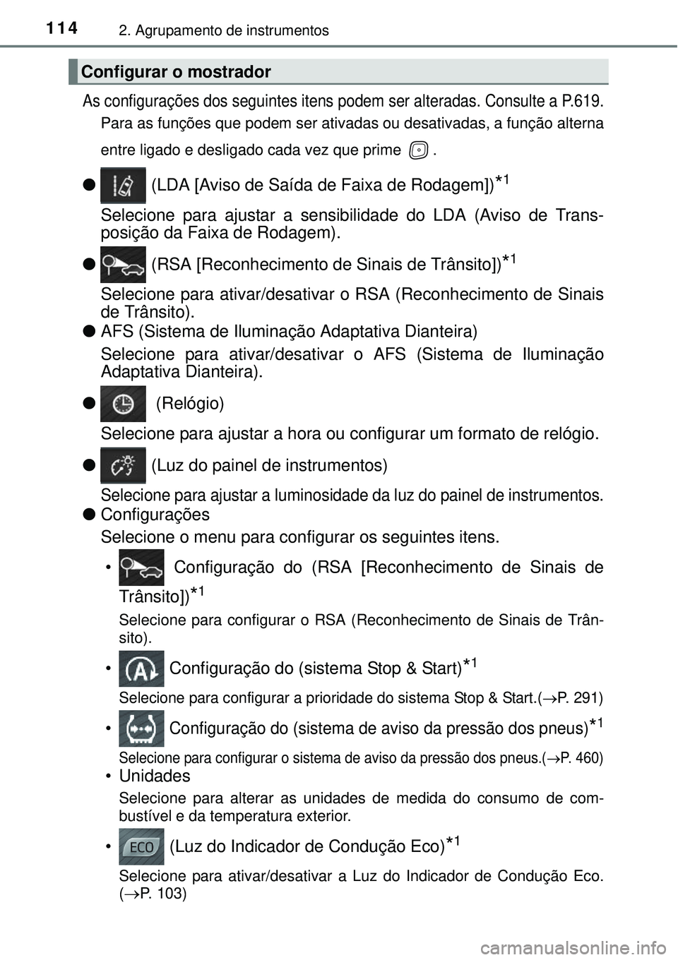 TOYOTA AVENSIS 2015 Manual de utilização (in Portuguese) 1142. Agrupamento de instrumentos
As configurações dos seguintes itens podem ser alteradas. Consulte a P.619.
Para as funções que podem ser ativadas ou desativadas, a função alterna
entre ligado TOYOTA AVENSIS 2015 Manual de utilização (in Portuguese) 1142. Agrupamento de instrumentos
As configurações dos seguintes itens podem ser alteradas. Consulte a P.619.
Para as funções que podem ser ativadas ou desativadas, a função alterna
entre ligado