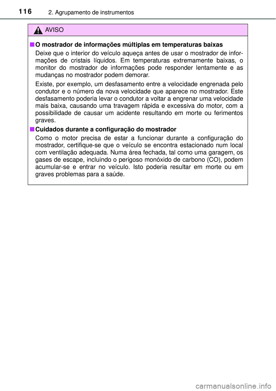 TOYOTA AVENSIS 2015 Manual de utilização (in Portuguese) 1162. Agrupamento de instrumentos
AV I S O
nO mostrador de informações múltiplas em temperaturas baixas
Deixe que o interior do veículo aqueça antes de usar o mostrador de infor-
mações de cris TOYOTA AVENSIS 2015 Manual de utilização (in Portuguese) 1162. Agrupamento de instrumentos
AV I S O
nO mostrador de informações múltiplas em temperaturas baixas
Deixe que o interior do veículo aqueça antes de usar o mostrador de infor-
mações de cris