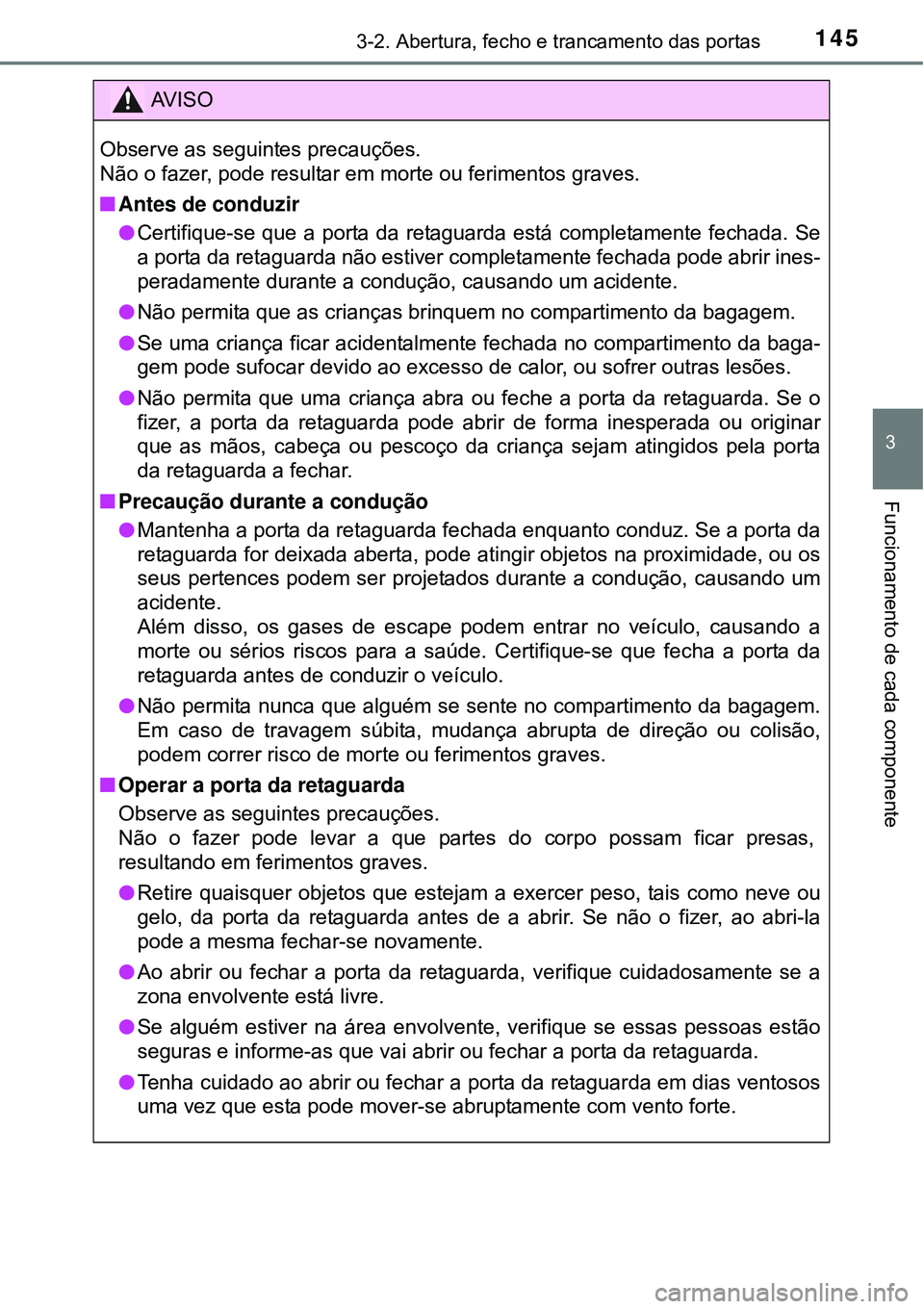 TOYOTA AVENSIS 2015  Manual de utilização (in Portuguese) 1453-2. Abertura, fecho e trancamento das portas
3
Funcionamento de cada componente
AV I S O
Observe as seguintes precauções.
Não o fazer, pode resultar em morte ou ferimentos graves.
nAntes de con