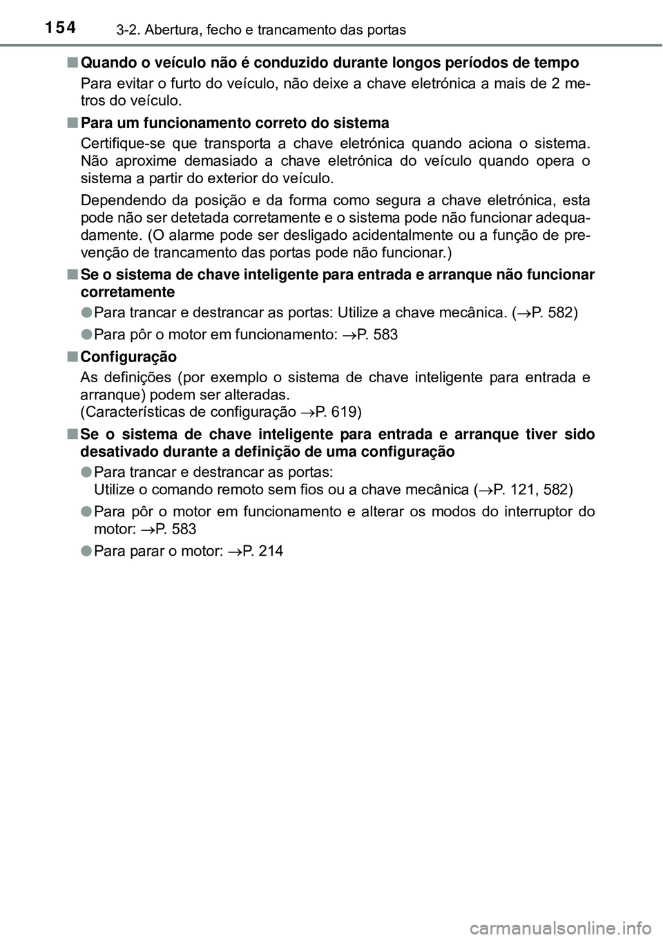 TOYOTA AVENSIS 2015  Manual de utilização (in Portuguese) 1543-2. Abertura, fecho e trancamento das portas
nQuando o veículo não é conduzido durante longos períodos de tempo
Para evitar o furto do veículo, não deixe a chave eletrónica a mais de 2 me-
