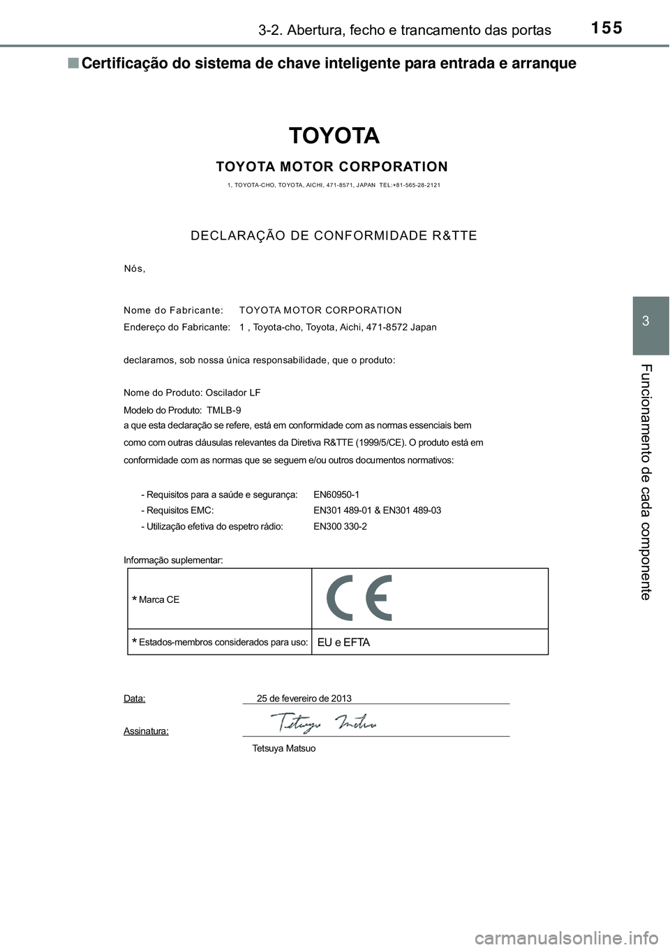 TOYOTA AVENSIS 2015  Manual de utilização (in Portuguese) 1553-2. Abertura, fecho e trancamento das portas
3
Funcionamento de cada componente
nCertificação do sistema de chave inteligente para entrada e arranque
TOYOTA
TOYOTA MOTOR CORPORATION1, TOYOTA-CHO