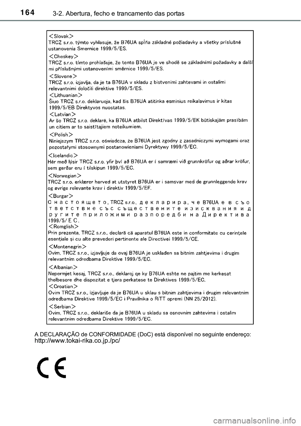 TOYOTA AVENSIS 2015  Manual de utilização (in Portuguese) 1643-2. Abertura, fecho e trancamento das portas
A DECLARAÇÃO de CONFORMIDADE (DoC) está disponível no seguinte endereço:http://www.tokai-rika.co.jp./pc/ 