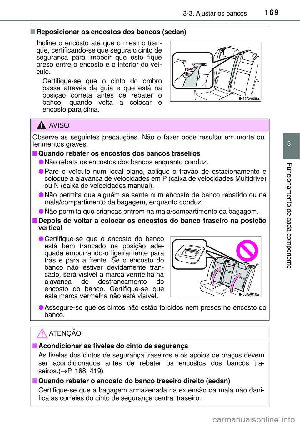 TOYOTA AVENSIS 2015 Manual de utilização (in Portuguese) 1693-3. Ajustar os bancos
3
Funcionamento de cada componente
nReposicionar os encostos dos bancos (sedan)
Incline o encosto até que o mesmo tran-
que, certificando-se que segura o cinto de
segurança TOYOTA AVENSIS 2015 Manual de utilização (in Portuguese) 1693-3. Ajustar os bancos
3
Funcionamento de cada componente
nReposicionar os encostos dos bancos (sedan)
Incline o encosto até que o mesmo tran-
que, certificando-se que segura o cinto de
segurança
