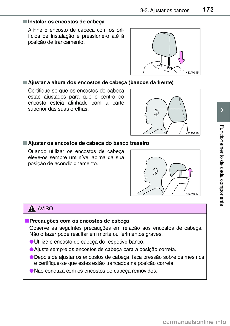 TOYOTA AVENSIS 2015 Manual de utilização (in Portuguese) 1733-3. Ajustar os bancos
3
Funcionamento de cada componente
nInstalar os encostos de cabeça
nAjustar a altura dos encostos de cabeça (bancos da frente)
nAjustar os encostos de cabeça do banco tra TOYOTA AVENSIS 2015 Manual de utilização (in Portuguese) 1733-3. Ajustar os bancos
3
Funcionamento de cada componente
nInstalar os encostos de cabeça
nAjustar a altura dos encostos de cabeça (bancos da frente)
nAjustar os encostos de cabeça do banco tra