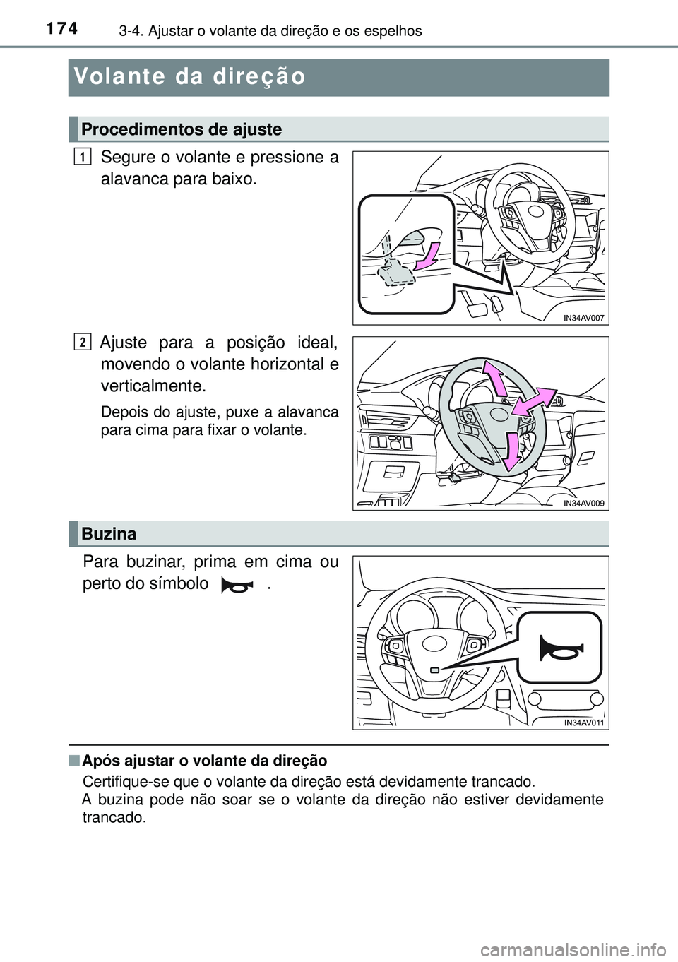 TOYOTA AVENSIS 2015 Manual de utilização (in Portuguese) 1743-4. Ajustar o volante da direção e os espelhos
Volante da direção
Segure o volante e pressione a
alavanca para baixo.
Ajuste para a posição ideal,
movendo o volante horizontal e
verticalment TOYOTA AVENSIS 2015 Manual de utilização (in Portuguese) 1743-4. Ajustar o volante da direção e os espelhos
Volante da direção
Segure o volante e pressione a
alavanca para baixo.
Ajuste para a posição ideal,
movendo o volante horizontal e
verticalment