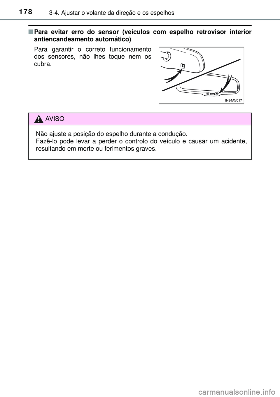 TOYOTA AVENSIS 2015 Manual de utilização (in Portuguese) 1783-4. Ajustar o volante da direção e os espelhos
nPara evitar erro do sensor (veículos com espelho retrovisor interior
antiencandeamento automático)
Para garantir o correto funcionamento
dos se TOYOTA AVENSIS 2015 Manual de utilização (in Portuguese) 1783-4. Ajustar o volante da direção e os espelhos
nPara evitar erro do sensor (veículos com espelho retrovisor interior
antiencandeamento automático)
Para garantir o correto funcionamento
dos se