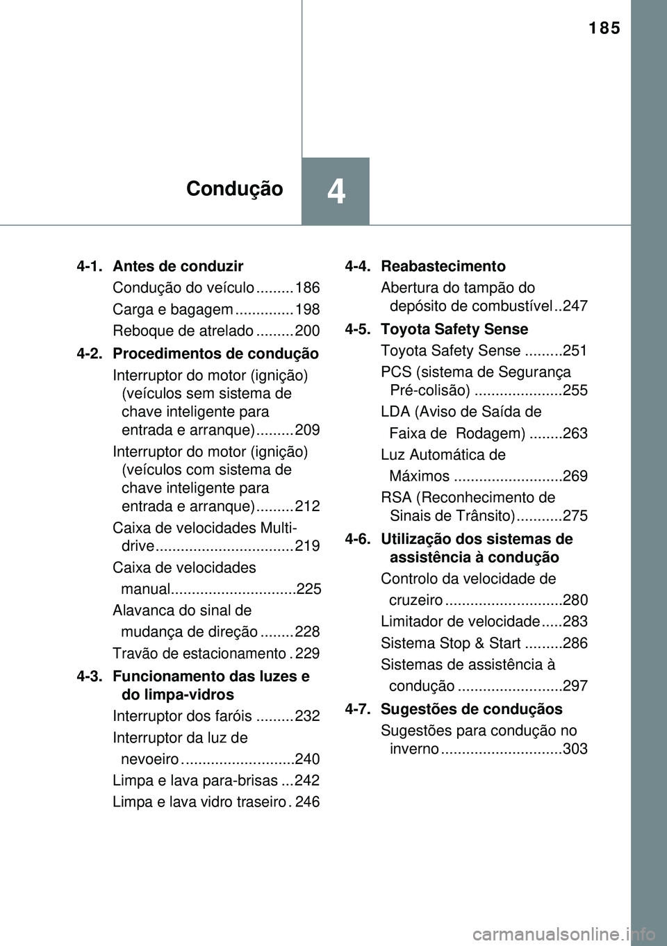 TOYOTA AVENSIS 2015 Manual de utilização (in Portuguese) 185
4Condução
4-1. Antes de conduzir
Condução do veículo ......... 186
Carga e bagagem .............. 198
Reboque de atrelado ......... 200
4-2. Procedimentos de condução
Interruptor do motor ( TOYOTA AVENSIS 2015 Manual de utilização (in Portuguese) 185
4Condução
4-1. Antes de conduzir
Condução do veículo ......... 186
Carga e bagagem .............. 198
Reboque de atrelado ......... 200
4-2. Procedimentos de condução
Interruptor do motor (