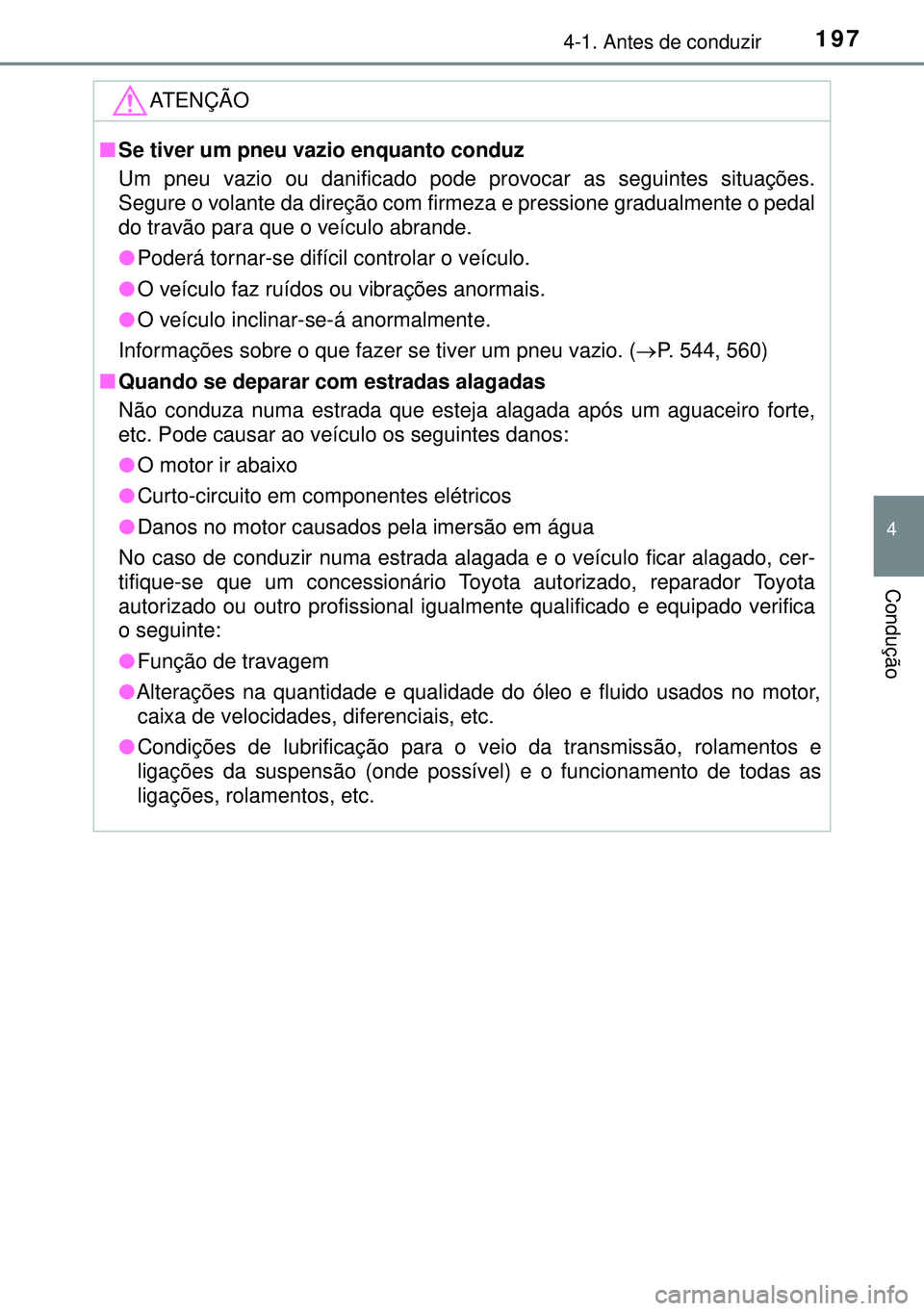 TOYOTA AVENSIS 2015 Manual de utilização (in Portuguese) 1974-1. Antes de conduzir
4
Condução
ATENÇÃO
nSe tiver um pneu vazio enquanto conduz
Um pneu vazio ou danificado pode provocar as seguintes situações.
Segure o volante da direção com firmeza e TOYOTA AVENSIS 2015 Manual de utilização (in Portuguese) 1974-1. Antes de conduzir
4
Condução
ATENÇÃO
nSe tiver um pneu vazio enquanto conduz
Um pneu vazio ou danificado pode provocar as seguintes situações.
Segure o volante da direção com firmeza e