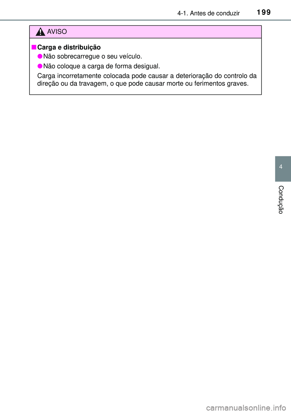 TOYOTA AVENSIS 2015 Manual de utilização (in Portuguese) 1994-1. Antes de conduzir
4
Condução
AVISO
nCarga e distribuição
lNão sobrecarregue o seu veÃculo.
lNão coloque a carga de forma desigual.
Carga incorretamente colocada pode causar a deterioraà TOYOTA AVENSIS 2015 Manual de utilização (in Portuguese) 1994-1. Antes de conduzir
4
Condução
AVISO
nCarga e distribuição
lNão sobrecarregue o seu veÃculo.
lNão coloque a carga de forma desigual.
Carga incorretamente colocada pode causar a deterioraÃ