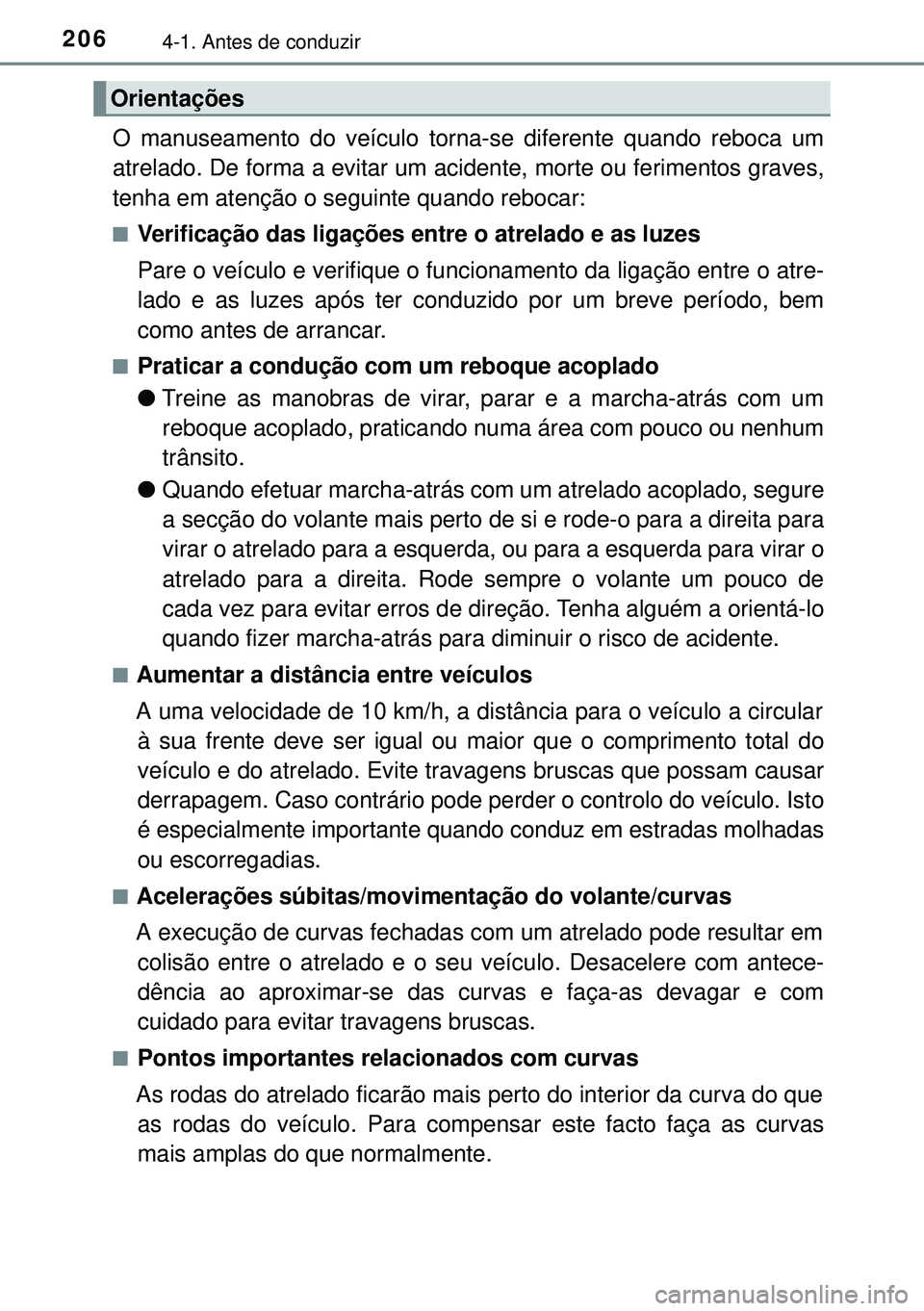 TOYOTA AVENSIS 2015 Manual de utilização (in Portuguese) 2064-1. Antes de conduzir
O manuseamento do veículo torna-se diferente quando reboca um
atrelado. De forma a evitar um acidente, morte ou ferimentos graves,
tenha em atenção o seguinte quando reboc TOYOTA AVENSIS 2015 Manual de utilização (in Portuguese) 2064-1. Antes de conduzir
O manuseamento do veículo torna-se diferente quando reboca um
atrelado. De forma a evitar um acidente, morte ou ferimentos graves,
tenha em atenção o seguinte quando reboc