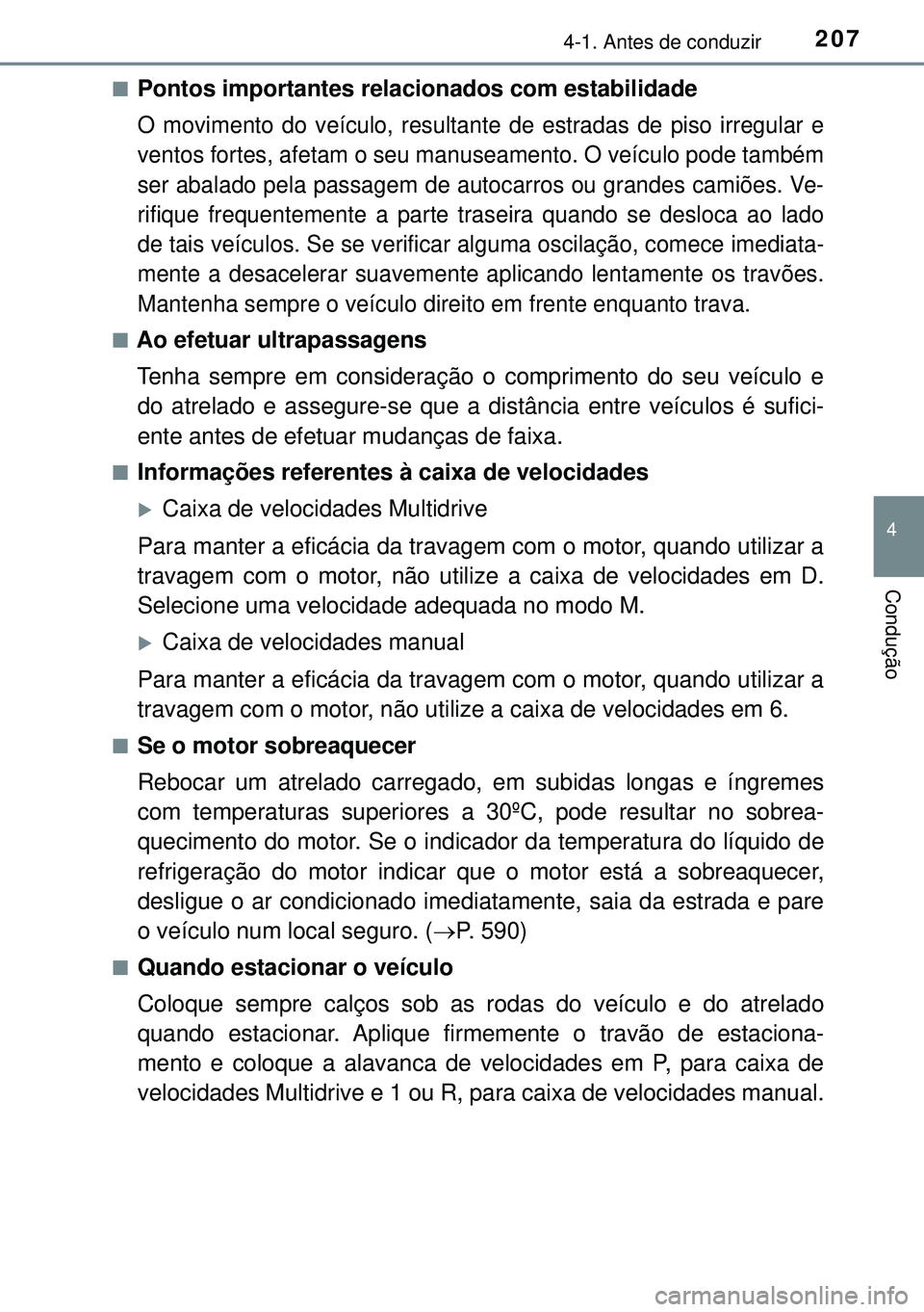 TOYOTA AVENSIS 2015 Manual de utilização (in Portuguese) 2074-1. Antes de conduzir
4
Condução
nPontos importantes relacionados com estabilidade
O movimento do veículo, resultante de estradas de piso irregular e
ventos fortes, afetam o seu manuseamento. O TOYOTA AVENSIS 2015 Manual de utilização (in Portuguese) 2074-1. Antes de conduzir
4
Condução
nPontos importantes relacionados com estabilidade
O movimento do veículo, resultante de estradas de piso irregular e
ventos fortes, afetam o seu manuseamento. O