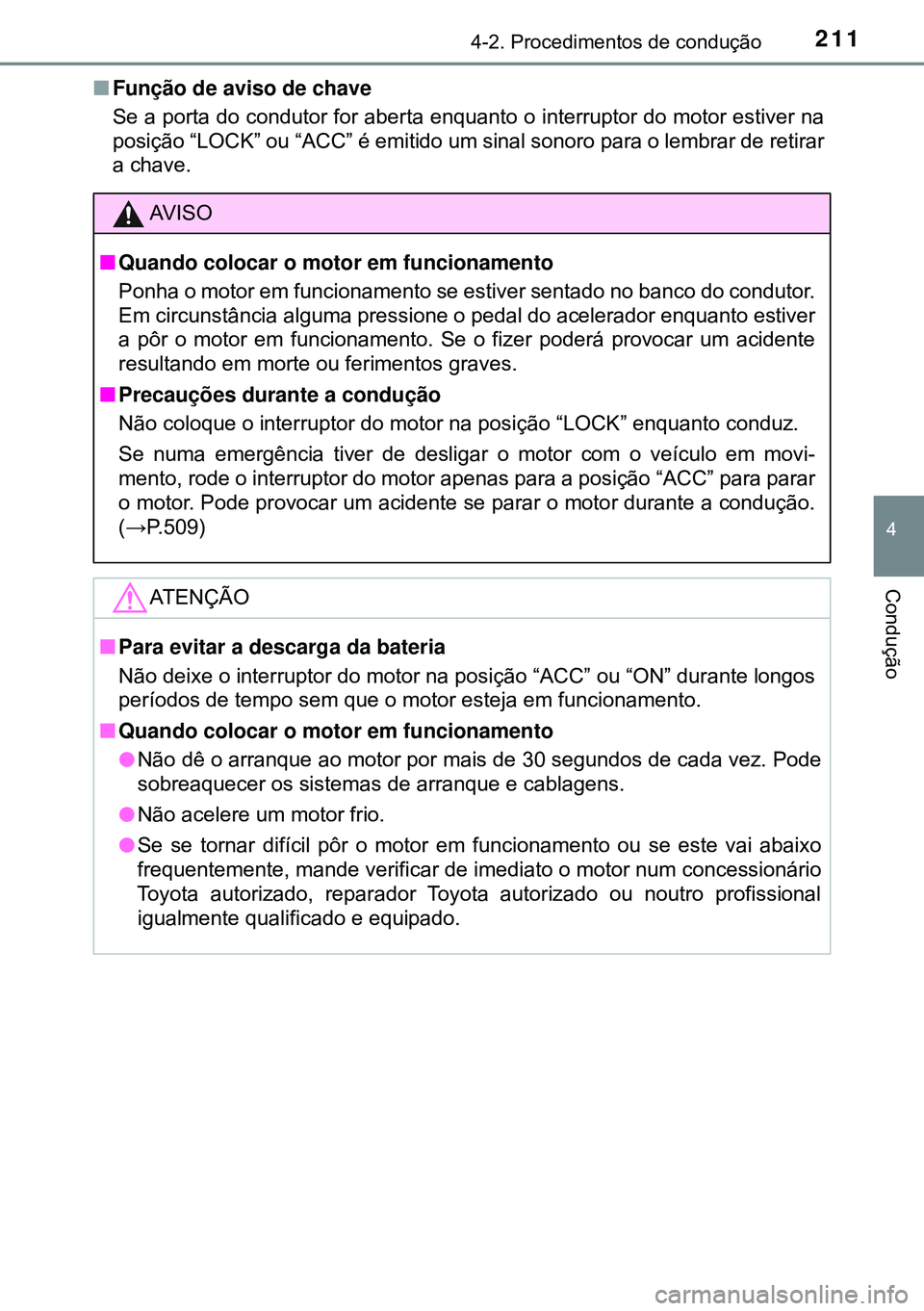 TOYOTA AVENSIS 2015 Manual de utilização (in Portuguese) 2114-2. Procedimentos de condução
4
Condução
nFunção de aviso de chave
Se a porta do condutor for aberta enquanto o interruptor do motor estiver na
posição “LOCK” ou “ACC” é emitido u TOYOTA AVENSIS 2015 Manual de utilização (in Portuguese) 2114-2. Procedimentos de condução
4
Condução
nFunção de aviso de chave
Se a porta do condutor for aberta enquanto o interruptor do motor estiver na
posição “LOCK” ou “ACC” é emitido u