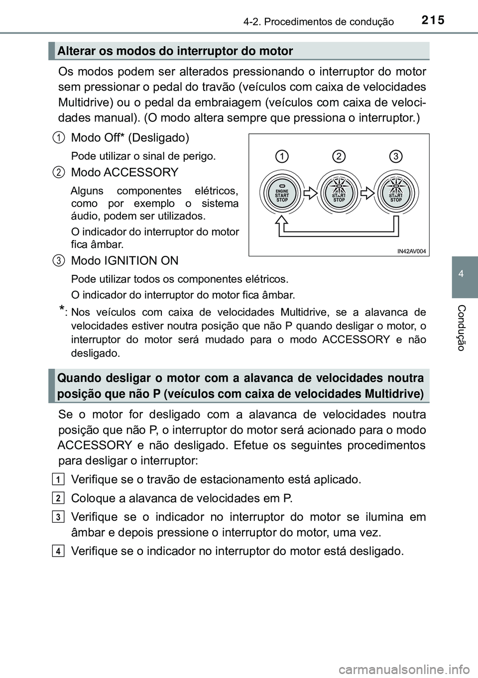 TOYOTA AVENSIS 2015 Manual de utilização (in Portuguese) 2154-2. Procedimentos de condução
4
Condução
Os modos podem ser alterados pressionando o interruptor do motor
sem pressionar o pedal do travão (veículos com caixa de velocidades
Multidrive) ou o TOYOTA AVENSIS 2015 Manual de utilização (in Portuguese) 2154-2. Procedimentos de condução
4
Condução
Os modos podem ser alterados pressionando o interruptor do motor
sem pressionar o pedal do travão (veículos com caixa de velocidades
Multidrive) ou o