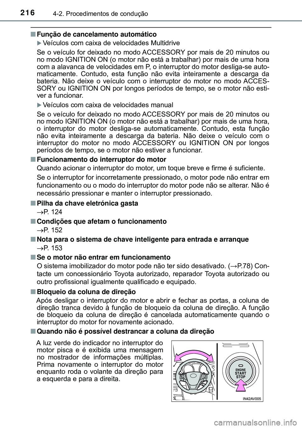 TOYOTA AVENSIS 2015 Manual de utilização (in Portuguese) 2164-2. Procedimentos de condução
nFunção de cancelamento automático
Veículos com caixa de velocidades Multidrive
Se o veículo for deixado no modo ACCESSORY por mais de 20 minutos ou
no mod TOYOTA AVENSIS 2015 Manual de utilização (in Portuguese) 2164-2. Procedimentos de condução
nFunção de cancelamento automático
Veículos com caixa de velocidades Multidrive
Se o veículo for deixado no modo ACCESSORY por mais de 20 minutos ou
no mod
