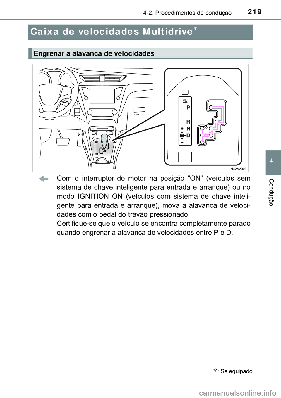 TOYOTA AVENSIS 2015 Manual de utilização (in Portuguese) 219
4
4-2. Procedimentos de condução
Condução
Caixa de velocidades Multidrive
Com o interruptor do motor na posição “ON” (veículos sem
sistema de chave inteligente para entrada e arranqu TOYOTA AVENSIS 2015 Manual de utilização (in Portuguese) 219
4
4-2. Procedimentos de condução
Condução
Caixa de velocidades Multidrive
Com o interruptor do motor na posição “ON” (veículos sem
sistema de chave inteligente para entrada e arranqu