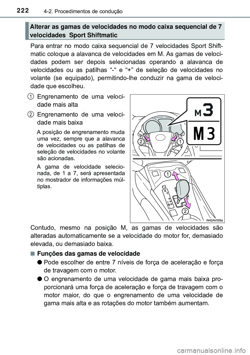 TOYOTA AVENSIS 2015 Manual de utilização (in Portuguese) 2224-2. Procedimentos de condução
Para entrar no modo caixa sequencial de 7 velocidades Sport Shift-
matic coloque a alavanca de velocidades em M. As gamas de veloci-
dades podem ser depois selecio TOYOTA AVENSIS 2015 Manual de utilização (in Portuguese) 2224-2. Procedimentos de condução
Para entrar no modo caixa sequencial de 7 velocidades Sport Shift-
matic coloque a alavanca de velocidades em M. As gamas de veloci-
dades podem ser depois selecio