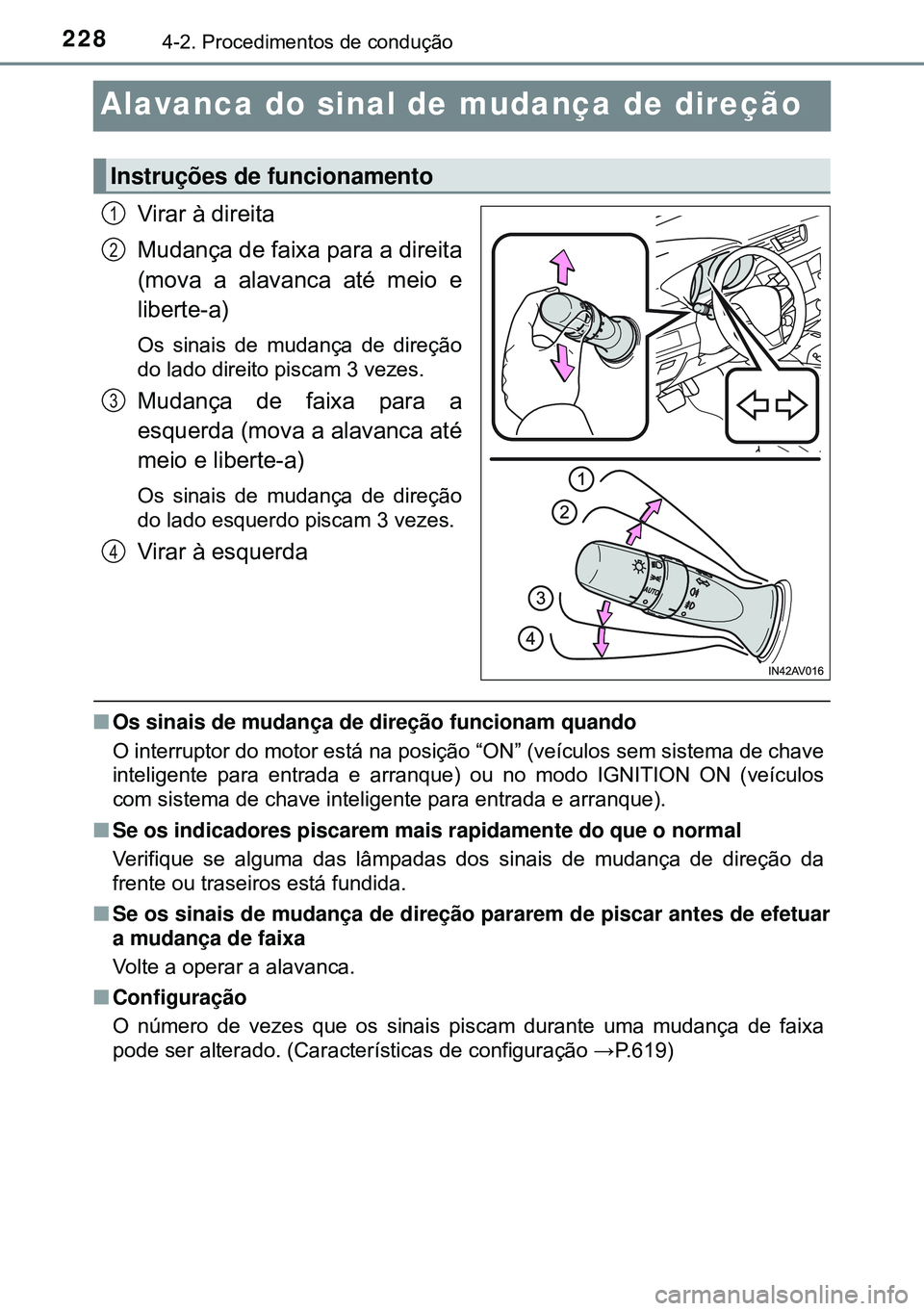 TOYOTA AVENSIS 2015 Manual de utilização (in Portuguese) 2284-2. Procedimentos de condução
Alavanca do sinal de mudança de direção
Virar à direita
Mudança de faixa para a direita
(mova a alavanca até meio e
liberte-a)
Os sinais de mudança de dire TOYOTA AVENSIS 2015 Manual de utilização (in Portuguese) 2284-2. Procedimentos de condução
Alavanca do sinal de mudança de direção
Virar à direita
Mudança de faixa para a direita
(mova a alavanca até meio e
liberte-a)
Os sinais de mudança de dire