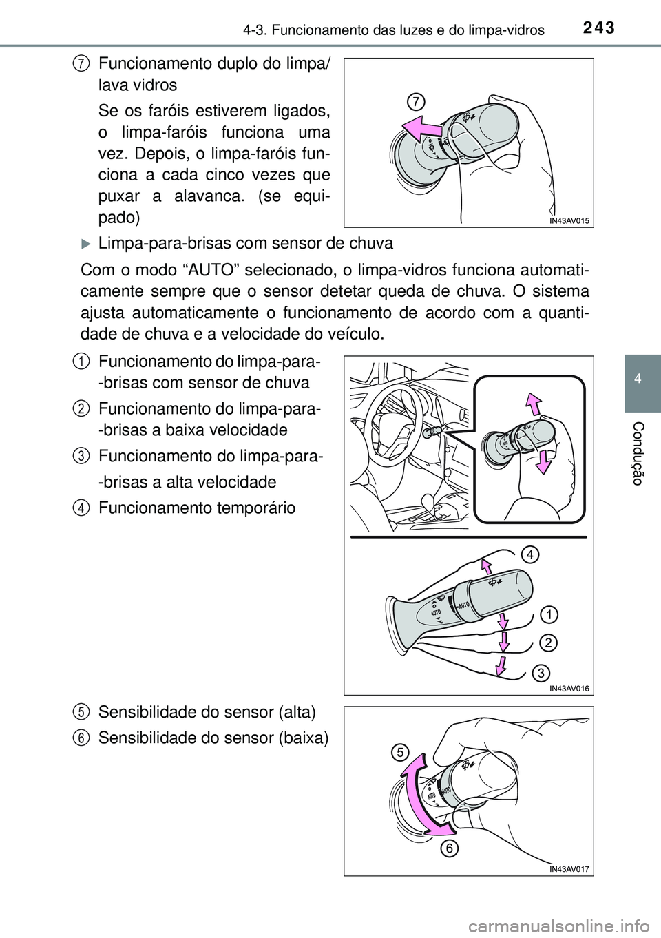 TOYOTA AVENSIS 2015 Manual de utilização (in Portuguese) 2434-3. Funcionamento das luzes e do limpa-vidros
4
Condução
Funcionamento duplo do limpa/
lava vidros
Se os faróis estiverem ligados,
o limpa-faróis funciona uma
vez. Depois, o limpa-faróis fun- TOYOTA AVENSIS 2015 Manual de utilização (in Portuguese) 2434-3. Funcionamento das luzes e do limpa-vidros
4
Condução
Funcionamento duplo do limpa/
lava vidros
Se os faróis estiverem ligados,
o limpa-faróis funciona uma
vez. Depois, o limpa-faróis fun-