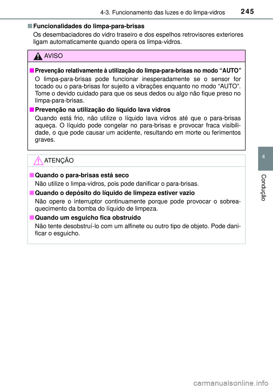 TOYOTA AVENSIS 2015 Manual de utilização (in Portuguese) 2454-3. Funcionamento das luzes e do limpa-vidros
4
Condução
nFuncionalidades do limpa-para-brisas
Os desembaciadores do vidro traseiro e dos espelhos retrovisores exteriores
ligam automaticamente q TOYOTA AVENSIS 2015 Manual de utilização (in Portuguese) 2454-3. Funcionamento das luzes e do limpa-vidros
4
Condução
nFuncionalidades do limpa-para-brisas
Os desembaciadores do vidro traseiro e dos espelhos retrovisores exteriores
ligam automaticamente q