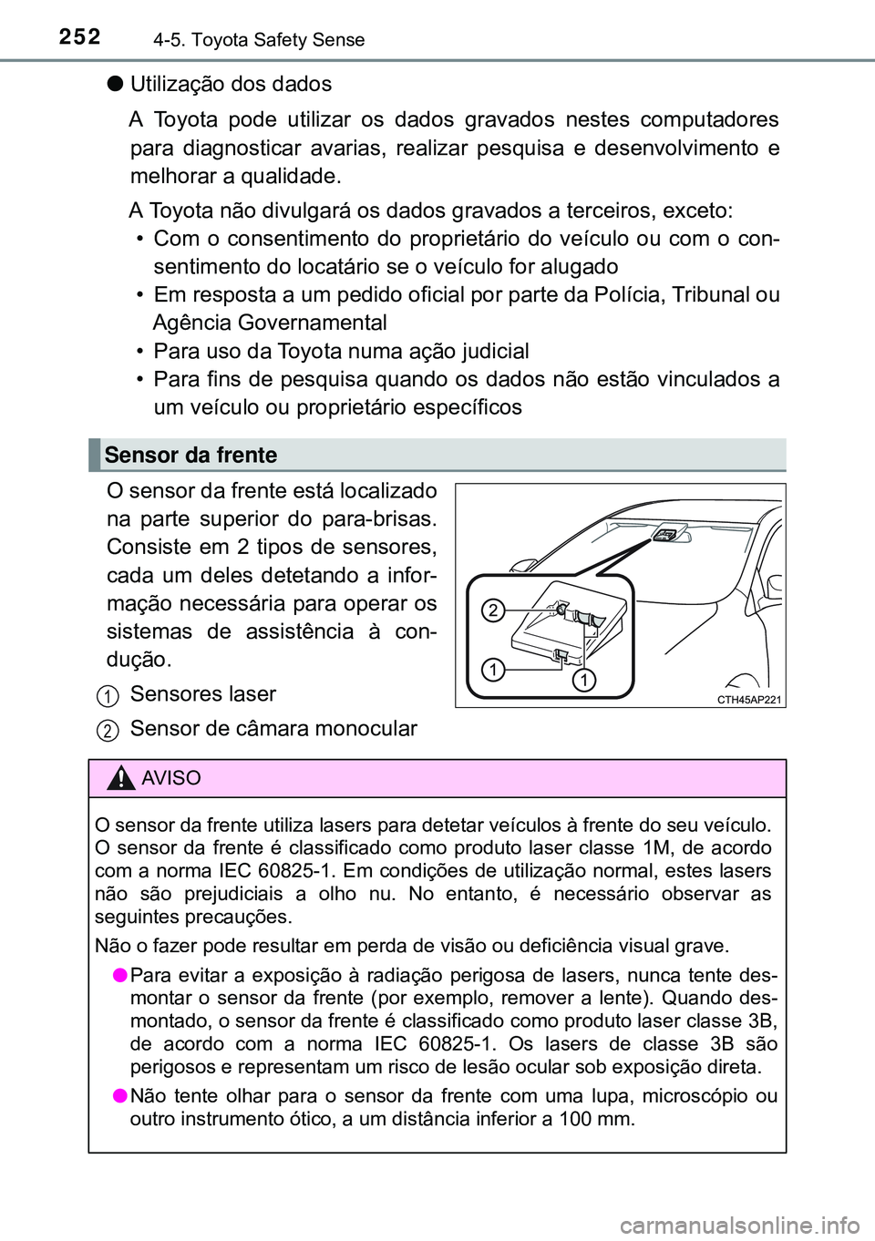 TOYOTA AVENSIS 2015 Manual de utilização (in Portuguese) 2524-5. Toyota Safety Sense
lUtilização dos dados
A Toyota pode utilizar os dados gravados nestes computadores
para diagnosticar avarias, realizar pesquisa e desenvolvimento e
melhorar a qualidade.
TOYOTA AVENSIS 2015 Manual de utilização (in Portuguese) 2524-5. Toyota Safety Sense
lUtilização dos dados
A Toyota pode utilizar os dados gravados nestes computadores
para diagnosticar avarias, realizar pesquisa e desenvolvimento e
melhorar a qualidade.