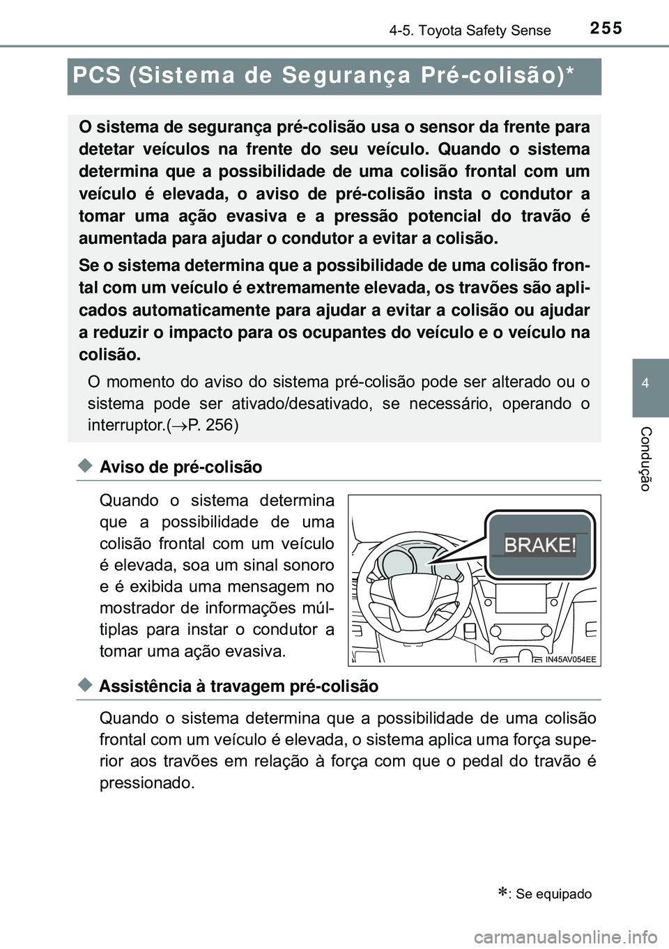 TOYOTA AVENSIS 2015 Manual de utilização (in Portuguese) 255
4
4-5. Toyota Safety Sense
Condução
PCS (Sistema de Segurança Pré-colisão)*
uAviso de pré-colisão
Quando o sistema determina
que a possibilidade de uma
colisão frontal com um veículo
é e TOYOTA AVENSIS 2015 Manual de utilização (in Portuguese) 255
4
4-5. Toyota Safety Sense
Condução
PCS (Sistema de Segurança Pré-colisão)*
uAviso de pré-colisão
Quando o sistema determina
que a possibilidade de uma
colisão frontal com um veículo
é e