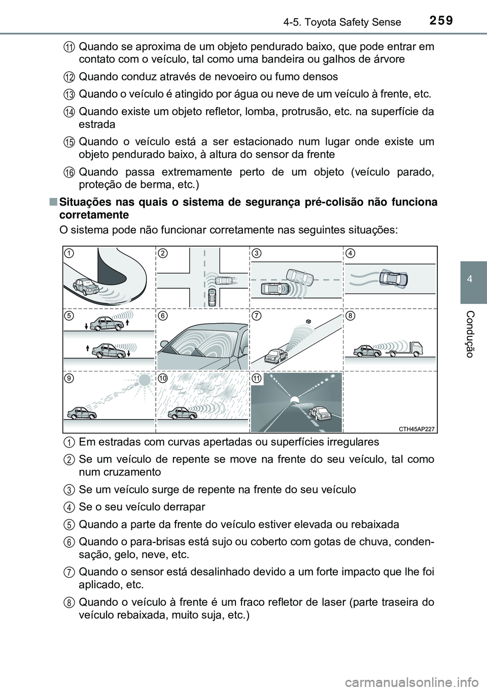 TOYOTA AVENSIS 2015 Manual de utilização (in Portuguese) 2594-5. Toyota Safety Sense
4
Condução
Quando se aproxima de um objeto pendurado baixo, que pode entrar em
contato com o veículo, tal como uma bandeira ou galhos de árvore
Quando conduz através d TOYOTA AVENSIS 2015 Manual de utilização (in Portuguese) 2594-5. Toyota Safety Sense
4
Condução
Quando se aproxima de um objeto pendurado baixo, que pode entrar em
contato com o veículo, tal como uma bandeira ou galhos de árvore
Quando conduz através d