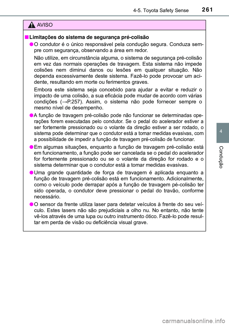 TOYOTA AVENSIS 2015 Manual de utilização (in Portuguese) 2614-5. Toyota Safety Sense
4
Condução
AVISO
nLimitações do sistema de segurança pré-colisão
lO condutor é o único responsável pela condução segura. Conduza sem-
pre com segurança, observ TOYOTA AVENSIS 2015 Manual de utilização (in Portuguese) 2614-5. Toyota Safety Sense
4
Condução
AVISO
nLimitações do sistema de segurança pré-colisão
lO condutor é o único responsável pela condução segura. Conduza sem-
pre com segurança, observ