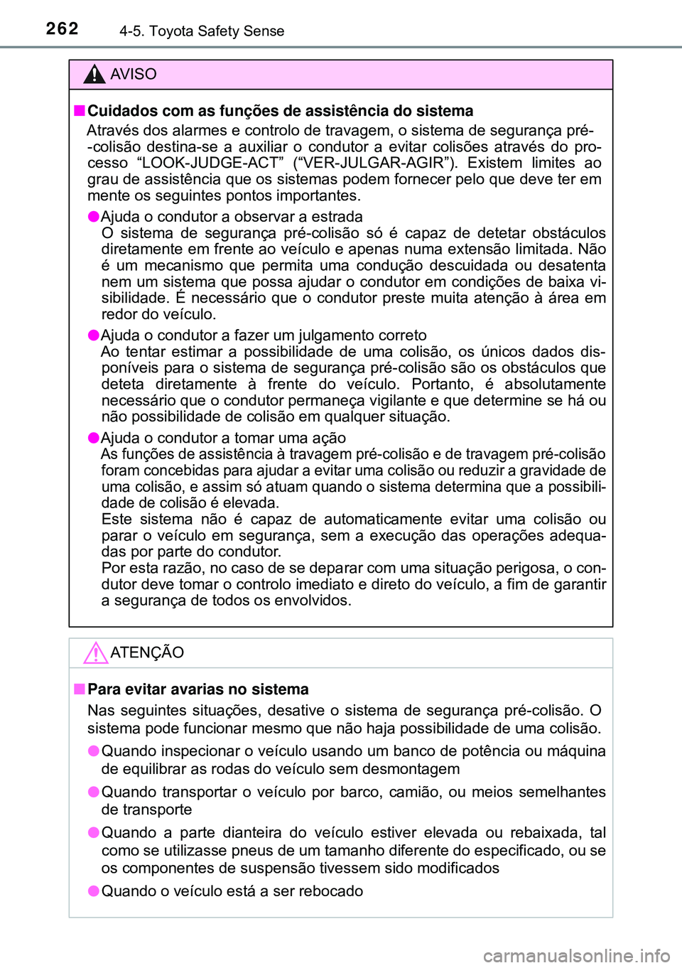 TOYOTA AVENSIS 2015 Manual de utilização (in Portuguese) 2624-5. Toyota Safety Sense
AVISO
nCuidados com as funções de assistência do sistema
Através dos alarmes e controlo de travagem, o sistema de segurança pré-
-colisão destina-se a auxiliar o co TOYOTA AVENSIS 2015 Manual de utilização (in Portuguese) 2624-5. Toyota Safety Sense
AVISO
nCuidados com as funções de assistência do sistema
Através dos alarmes e controlo de travagem, o sistema de segurança pré-
-colisão destina-se a auxiliar o co