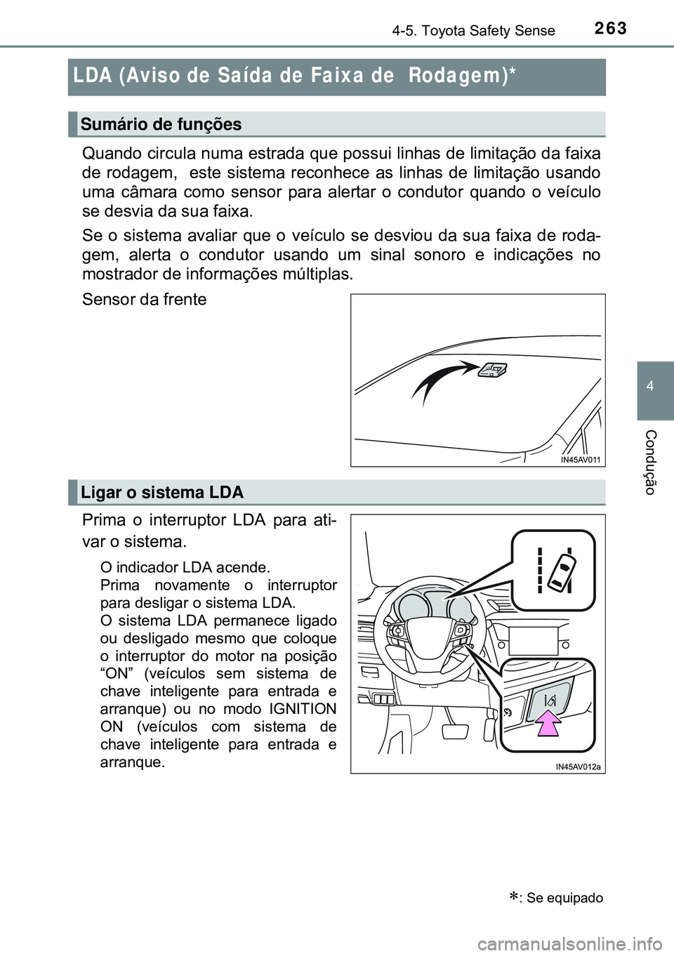 TOYOTA AVENSIS 2015 Manual de utilização (in Portuguese) 263
4
4-5. Toyota Safety Sense
Condução
LDA (Aviso de Saída de Faixa de Rodagem)*
Quando circula numa estrada que possui linhas de limitação da faixa
de rodagem, este sistema reconhece as linh TOYOTA AVENSIS 2015 Manual de utilização (in Portuguese) 263
4
4-5. Toyota Safety Sense
Condução
LDA (Aviso de Saída de Faixa de Rodagem)*
Quando circula numa estrada que possui linhas de limitação da faixa
de rodagem, este sistema reconhece as linh