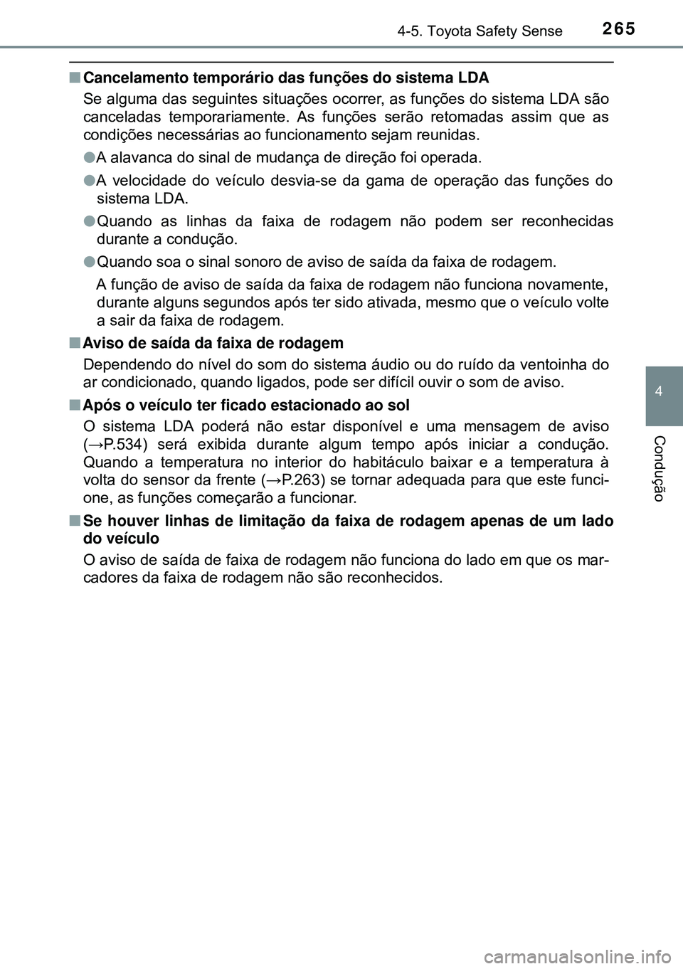TOYOTA AVENSIS 2015 Manual de utilização (in Portuguese) 2654-5. Toyota Safety Sense
4
Condução
nCancelamento temporário das funções do sistema LDA
Se alguma das seguintes situações ocorrer, as funções do sistema LDA são
canceladas temporariament TOYOTA AVENSIS 2015 Manual de utilização (in Portuguese) 2654-5. Toyota Safety Sense
4
Condução
nCancelamento temporário das funções do sistema LDA
Se alguma das seguintes situações ocorrer, as funções do sistema LDA são
canceladas temporariament