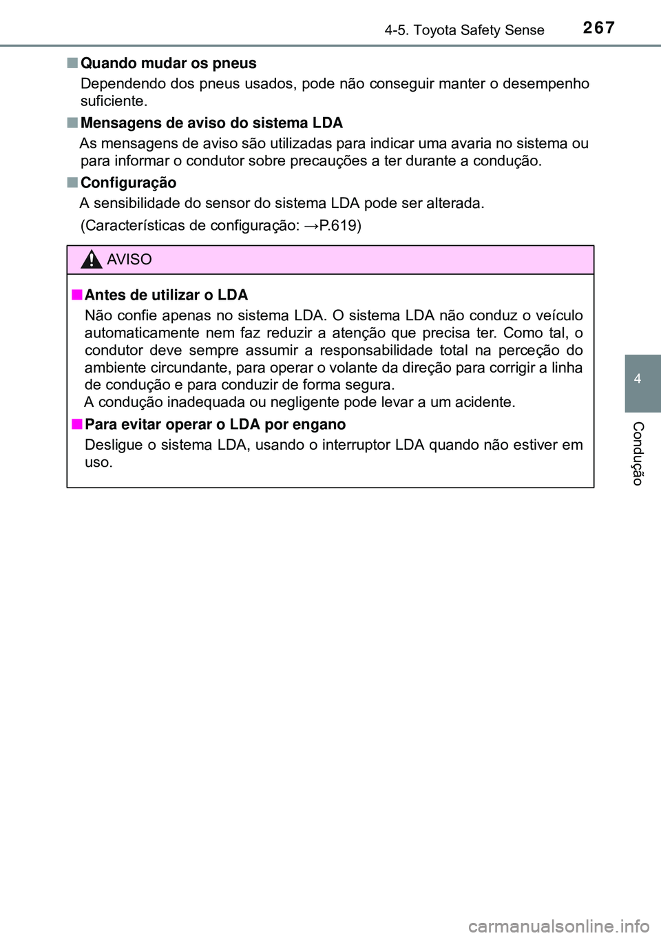 TOYOTA AVENSIS 2015 Manual de utilização (in Portuguese) 2674-5. Toyota Safety Sense
4
Condução
nQuando mudar os pneus
Dependendo dos pneus usados, pode não conseguir manter o desempenho
suficiente.
nMensagens de aviso do sistema LDA
As mensagens de avi TOYOTA AVENSIS 2015 Manual de utilização (in Portuguese) 2674-5. Toyota Safety Sense
4
Condução
nQuando mudar os pneus
Dependendo dos pneus usados, pode não conseguir manter o desempenho
suficiente.
nMensagens de aviso do sistema LDA
As mensagens de avi