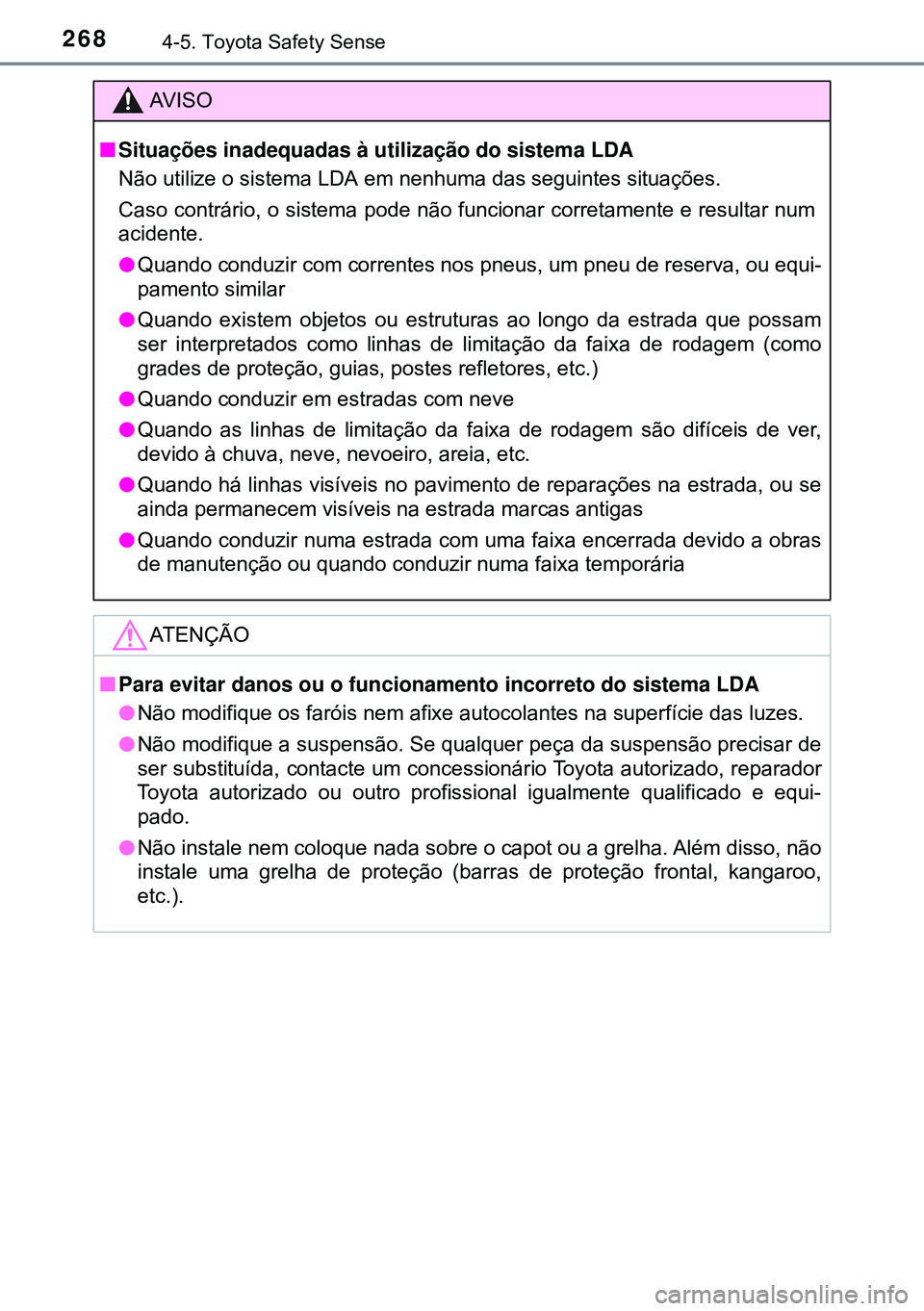 TOYOTA AVENSIS 2015 Manual de utilização (in Portuguese) 2684-5. Toyota Safety Sense
AVISO
nSituações inadequadas à utilização do sistema LDA
Não utilize o sistema LDA em nenhuma das seguintes situações.
Caso contrário, o sistema pode não funcion TOYOTA AVENSIS 2015 Manual de utilização (in Portuguese) 2684-5. Toyota Safety Sense
AVISO
nSituações inadequadas à utilização do sistema LDA
Não utilize o sistema LDA em nenhuma das seguintes situações.
Caso contrário, o sistema pode não funcion