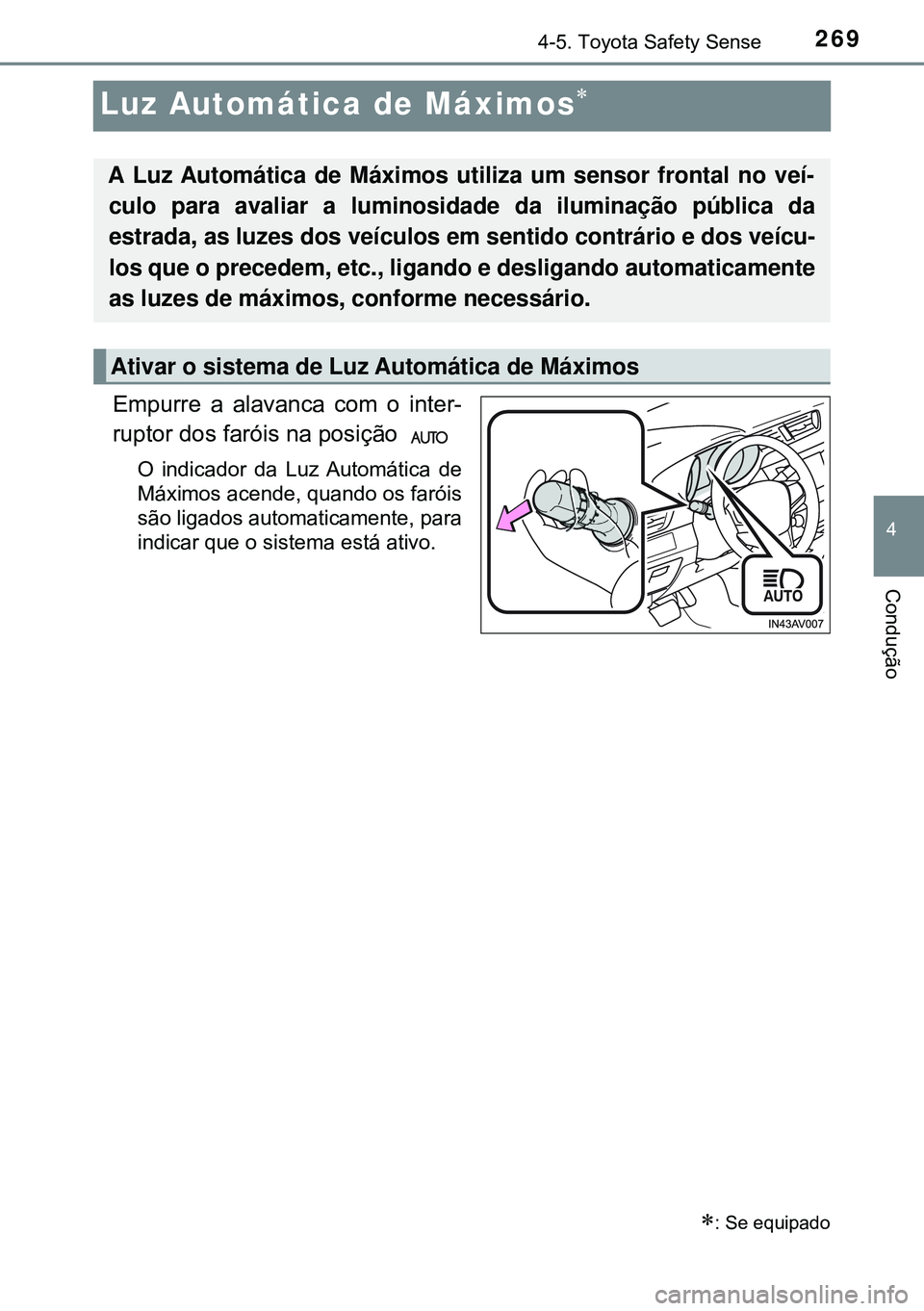 TOYOTA AVENSIS 2015 Manual de utilização (in Portuguese) 269
4
4-5. Toyota Safety Sense
Condução
Luz Automática de Máximos
Empurre a alavanca com o inter-
ruptor dos faróis na posição
O indicador da Luz Automática de
Máximos acende, quando o TOYOTA AVENSIS 2015 Manual de utilização (in Portuguese) 269
4
4-5. Toyota Safety Sense
Condução
Luz Automática de Máximos
Empurre a alavanca com o inter-
ruptor dos faróis na posição
O indicador da Luz Automática de
Máximos acende, quando o