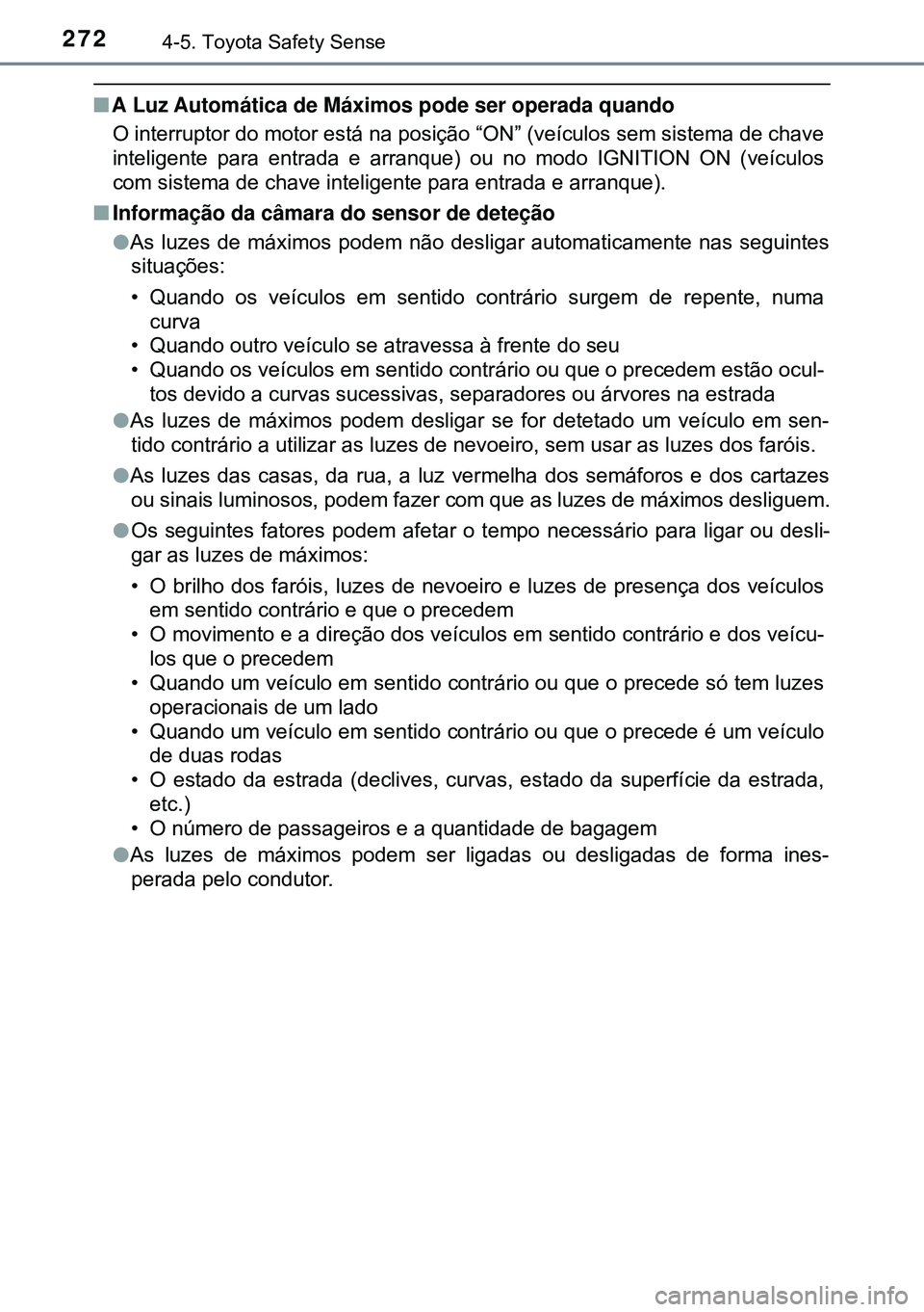 TOYOTA AVENSIS 2015 Manual de utilização (in Portuguese) 2724-5. Toyota Safety Sense
nA Luz Automática de Máximos pode ser operada quando
O interruptor do motor está na posição “ON” (veículos sem sistema de chave
inteligente para entrada e arranqu TOYOTA AVENSIS 2015 Manual de utilização (in Portuguese) 2724-5. Toyota Safety Sense
nA Luz Automática de Máximos pode ser operada quando
O interruptor do motor está na posição “ON” (veículos sem sistema de chave
inteligente para entrada e arranqu