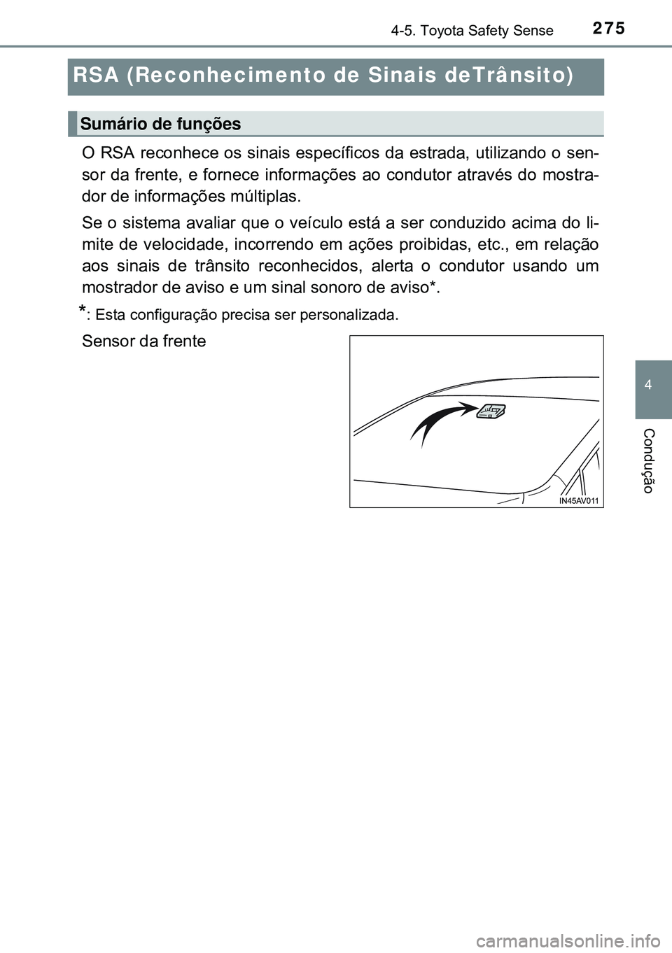 TOYOTA AVENSIS 2015 Manual de utilização (in Portuguese) 275
4
4-5. Toyota Safety Sense
Condução
RSA (Reconhecimento de Sinais deTrânsito)
O RSA reconhece os sinais específicos da estrada, utilizando o sen-
sor da frente, e fornece informações ao cond TOYOTA AVENSIS 2015 Manual de utilização (in Portuguese) 275
4
4-5. Toyota Safety Sense
Condução
RSA (Reconhecimento de Sinais deTrânsito)
O RSA reconhece os sinais específicos da estrada, utilizando o sen-
sor da frente, e fornece informações ao cond