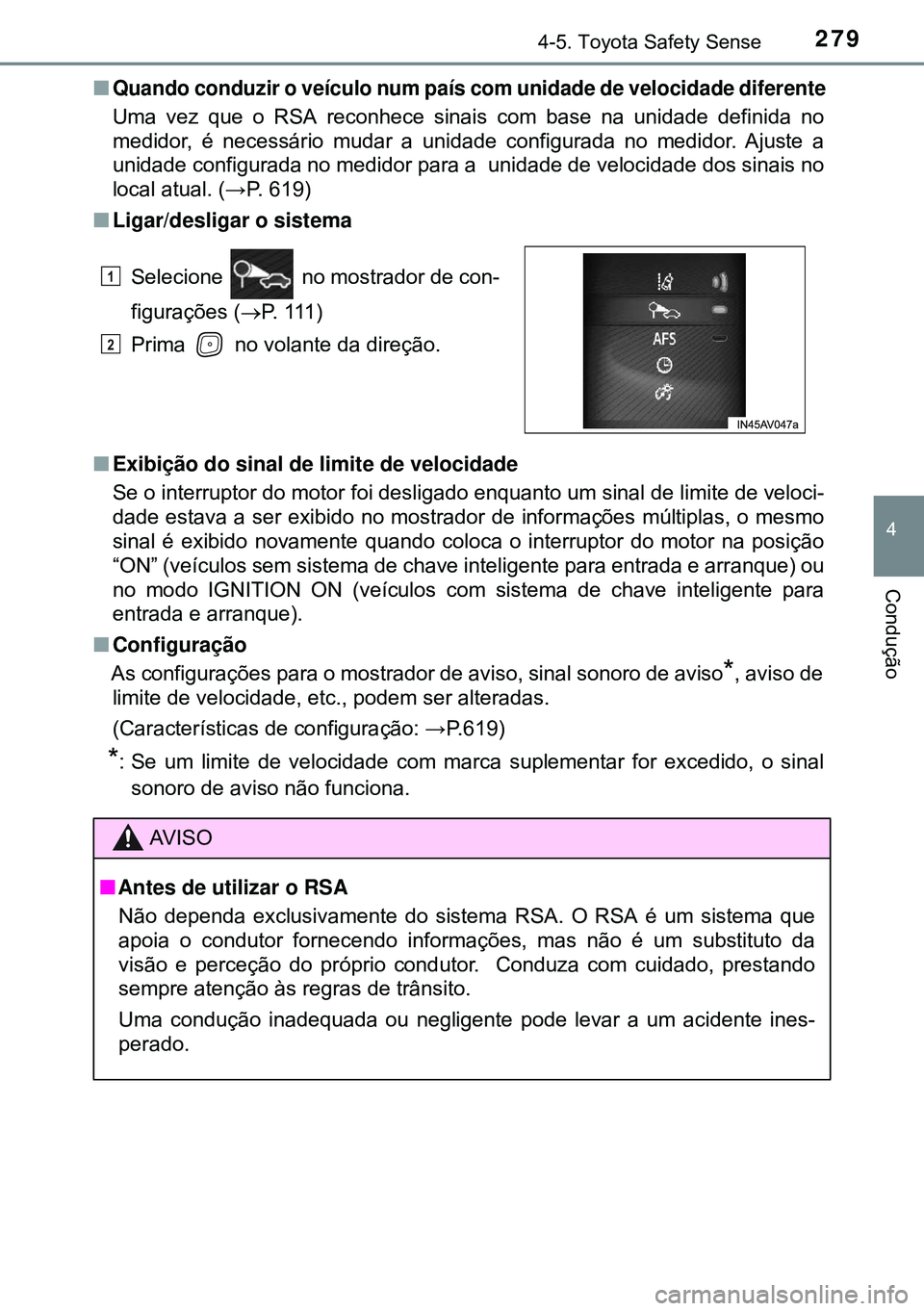 TOYOTA AVENSIS 2015 Manual de utilização (in Portuguese) 2794-5. Toyota Safety Sense
4
Condução
nQuando conduzir o veículo num país com unidade de velocidade diferente
Uma vez que o RSA reconhece sinais com base na unidade definida no
medidor, é neces TOYOTA AVENSIS 2015 Manual de utilização (in Portuguese) 2794-5. Toyota Safety Sense
4
Condução
nQuando conduzir o veículo num país com unidade de velocidade diferente
Uma vez que o RSA reconhece sinais com base na unidade definida no
medidor, é neces