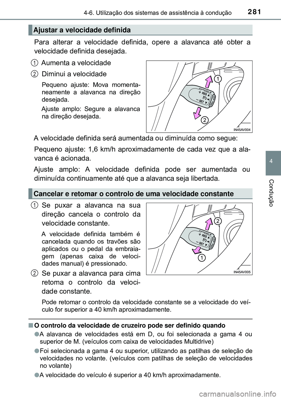 TOYOTA AVENSIS 2015 Manual de utilização (in Portuguese) 2814-6. Utilização dos sistemas de assistência à condução
4
Condução
Para alterar a velocidade definida, opere a alavanca até obter a
velocidade definida desejada.
Aumenta a velocidade
Diminu TOYOTA AVENSIS 2015 Manual de utilização (in Portuguese) 2814-6. Utilização dos sistemas de assistência à condução
4
Condução
Para alterar a velocidade definida, opere a alavanca até obter a
velocidade definida desejada.
Aumenta a velocidade
Diminu