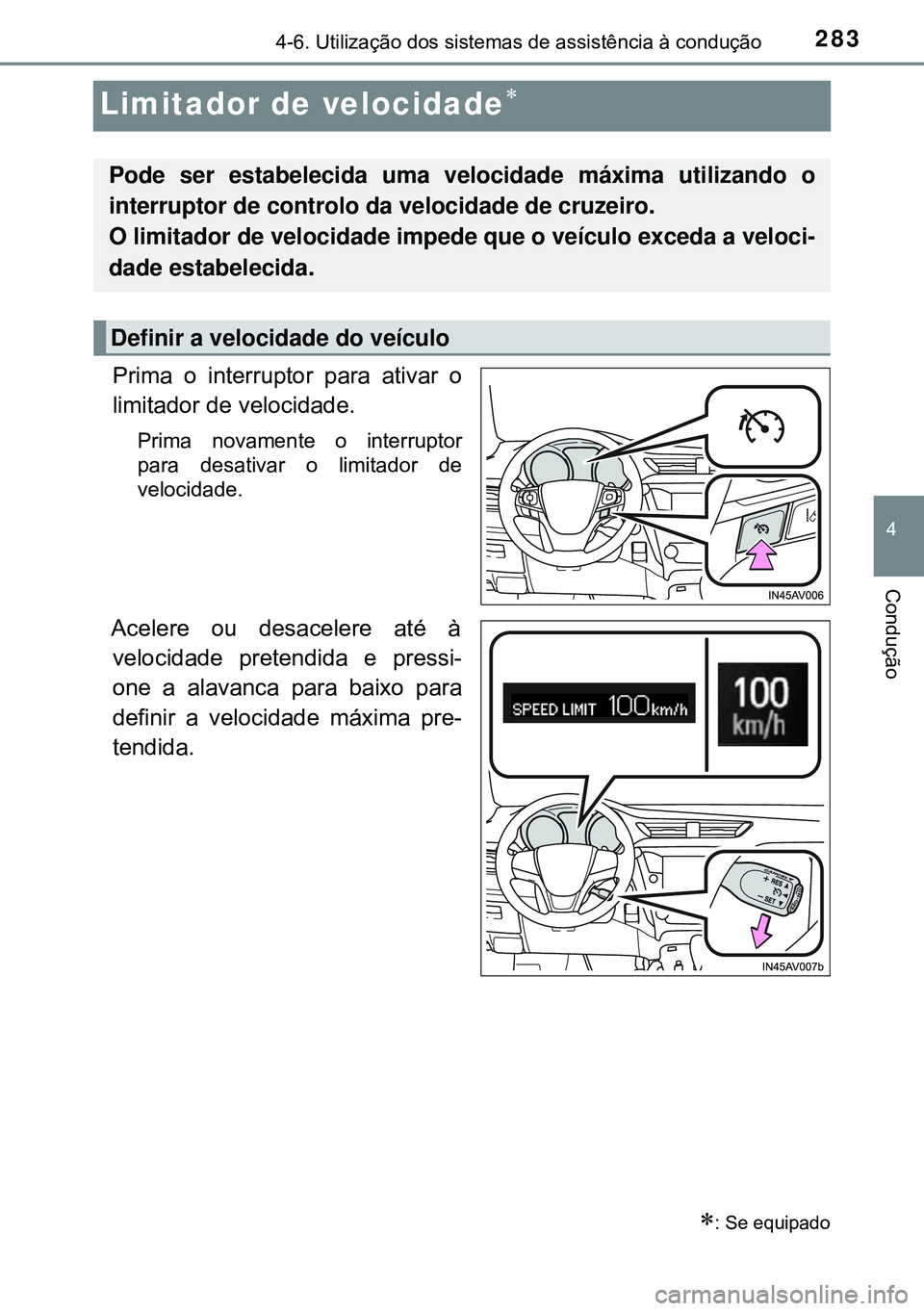 TOYOTA AVENSIS 2015 Manual de utilização (in Portuguese) 283
4
4-6. Utilização dos sistemas de assistência à condução
Condução
Limitador de velocidade
Prima o interruptor para ativar o
limitador de velocidade.
Prima novamente o interruptor
para d TOYOTA AVENSIS 2015 Manual de utilização (in Portuguese) 283
4
4-6. Utilização dos sistemas de assistência à condução
Condução
Limitador de velocidade
Prima o interruptor para ativar o
limitador de velocidade.
Prima novamente o interruptor
para d