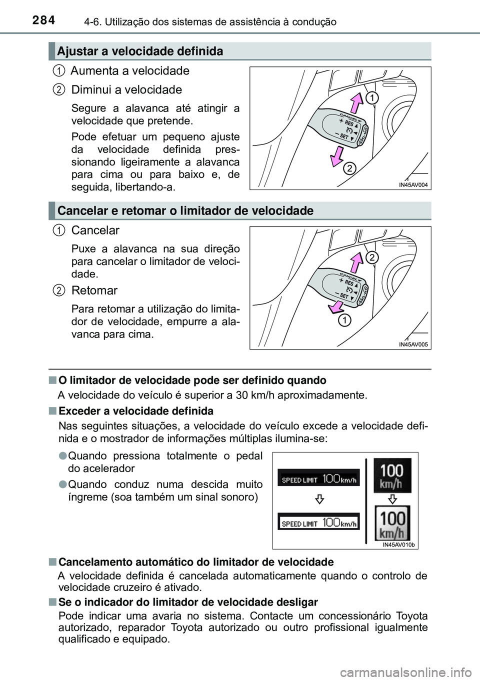 TOYOTA AVENSIS 2015 Manual de utilização (in Portuguese) 2844-6. Utilização dos sistemas de assistência à condução
Aumenta a velocidade
Diminui a velocidade
Segure a alavanca até atingir a
velocidade que pretende.
Pode efetuar um pequeno ajuste
da ve TOYOTA AVENSIS 2015 Manual de utilização (in Portuguese) 2844-6. Utilização dos sistemas de assistência à condução
Aumenta a velocidade
Diminui a velocidade
Segure a alavanca até atingir a
velocidade que pretende.
Pode efetuar um pequeno ajuste
da ve