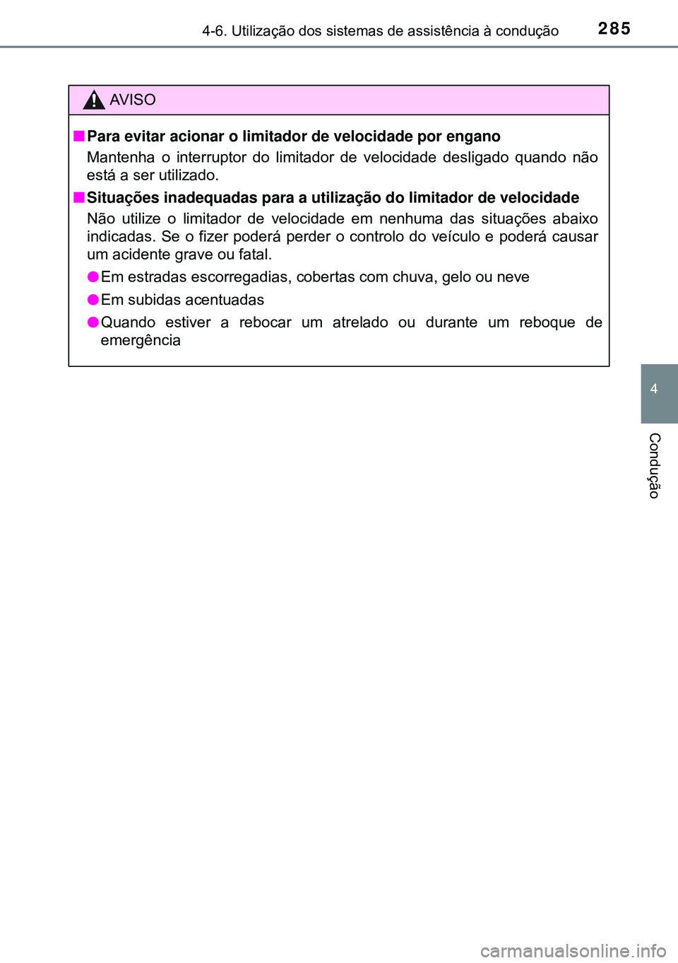 TOYOTA AVENSIS 2015 Manual de utilização (in Portuguese) 2854-6. Utilização dos sistemas de assistência à condução
4
Condução
AVISO
nPara evitar acionar o limitador de velocidade por engano
Mantenha o interruptor do limitador de velocidade desligad TOYOTA AVENSIS 2015 Manual de utilização (in Portuguese) 2854-6. Utilização dos sistemas de assistência à condução
4
Condução
AVISO
nPara evitar acionar o limitador de velocidade por engano
Mantenha o interruptor do limitador de velocidade desligad