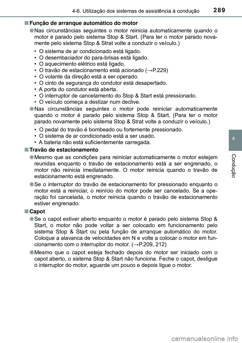TOYOTA AVENSIS 2015 Manual de utilização (in Portuguese) 2894-6. Utilização dos sistemas de assistência à condução
4
Condução
nFunção de arranque automático do motor
lNas circunstâncias seguintes o motor reinicia automaticamente quando o
motor TOYOTA AVENSIS 2015 Manual de utilização (in Portuguese) 2894-6. Utilização dos sistemas de assistência à condução
4
Condução
nFunção de arranque automático do motor
lNas circunstâncias seguintes o motor reinicia automaticamente quando o
motor