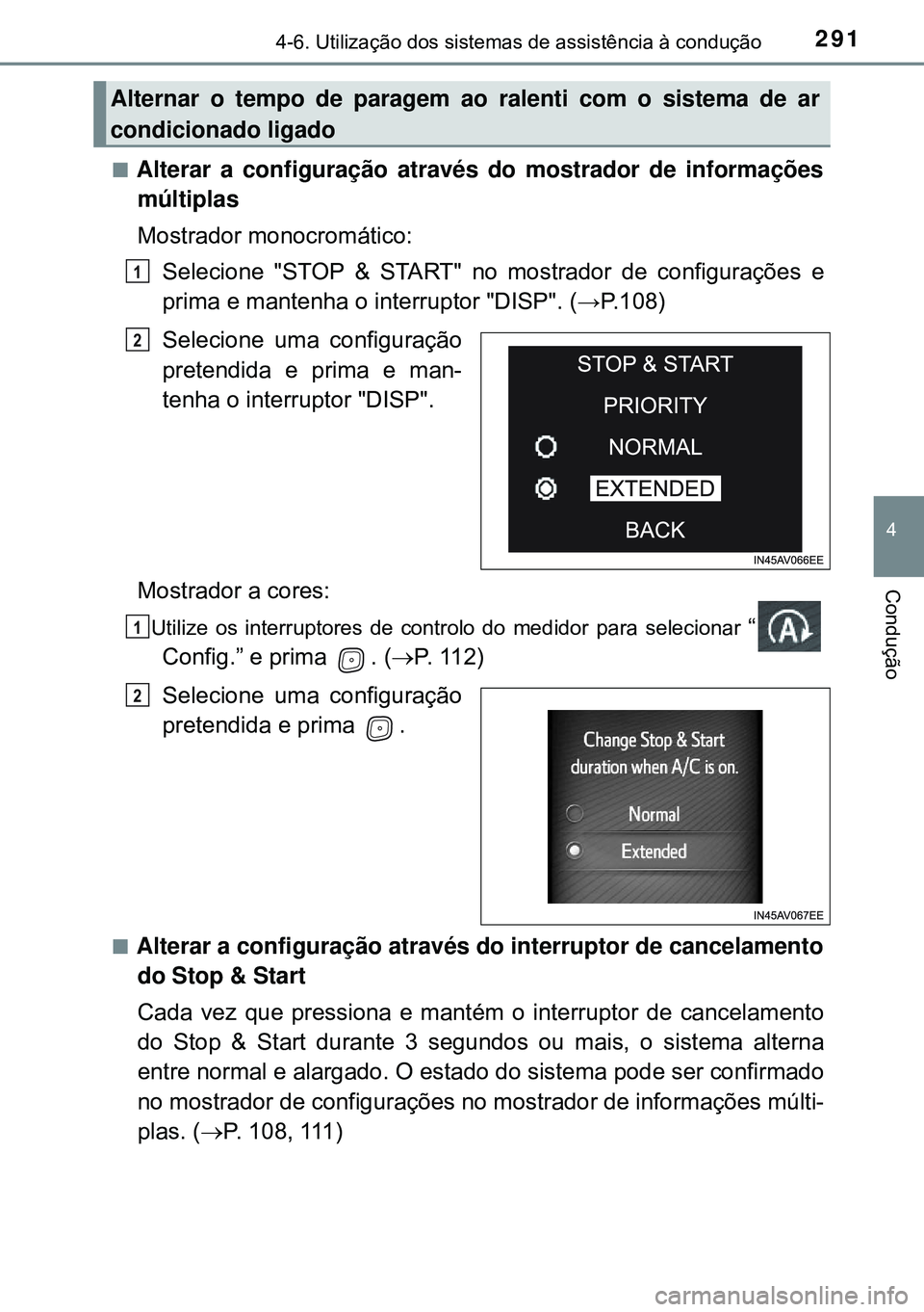 TOYOTA AVENSIS 2015 Manual de utilização (in Portuguese) 2914-6. Utilização dos sistemas de assistência à condução
4
Condução
nAlterar a configuração através do mostrador de informações
múltiplas
Mostrador monocromático:
Selecione "STOP & STA TOYOTA AVENSIS 2015 Manual de utilização (in Portuguese) 2914-6. Utilização dos sistemas de assistência à condução
4
Condução
nAlterar a configuração através do mostrador de informações
múltiplas
Mostrador monocromático:
Selecione "STOP & STA