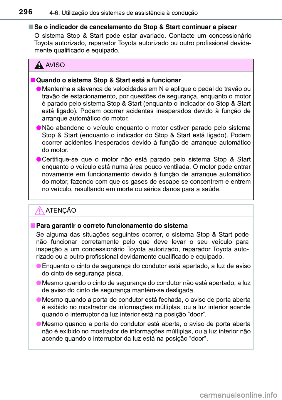 TOYOTA AVENSIS 2015 Manual de utilização (in Portuguese) 2964-6. Utilização dos sistemas de assistência à condução
nSe o indicador de cancelamento do Stop & Start continuar a piscar
O sistema Stop & Start pode estar avariado. Contacte um concessionár TOYOTA AVENSIS 2015 Manual de utilização (in Portuguese) 2964-6. Utilização dos sistemas de assistência à condução
nSe o indicador de cancelamento do Stop & Start continuar a piscar
O sistema Stop & Start pode estar avariado. Contacte um concessionár
