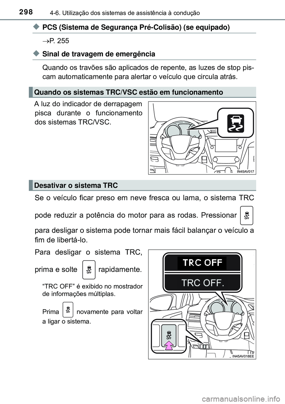 TOYOTA AVENSIS 2015 Manual de utilização (in Portuguese) 2984-6. Utilização dos sistemas de assistência à condução
uPCS (Sistema de Segurança Pré-Colisão) (se equipado)
P. 255
uSinal de travagem de emergência
Quando os travões são aplicados TOYOTA AVENSIS 2015 Manual de utilização (in Portuguese) 2984-6. Utilização dos sistemas de assistência à condução
uPCS (Sistema de Segurança Pré-Colisão) (se equipado)
P. 255
uSinal de travagem de emergência
Quando os travões são aplicados