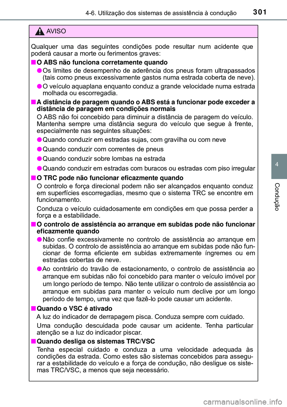 TOYOTA AVENSIS 2015 Manual de utilização (in Portuguese) 3014-6. Utilização dos sistemas de assistência à condução
4
Condução
AVISO
Qualquer uma das seguintes condições pode resultar num acidente que
poderá causar a morte ou ferimentos graves:
nO TOYOTA AVENSIS 2015 Manual de utilização (in Portuguese) 3014-6. Utilização dos sistemas de assistência à condução
4
Condução
AVISO
Qualquer uma das seguintes condições pode resultar num acidente que
poderá causar a morte ou ferimentos graves:
nO