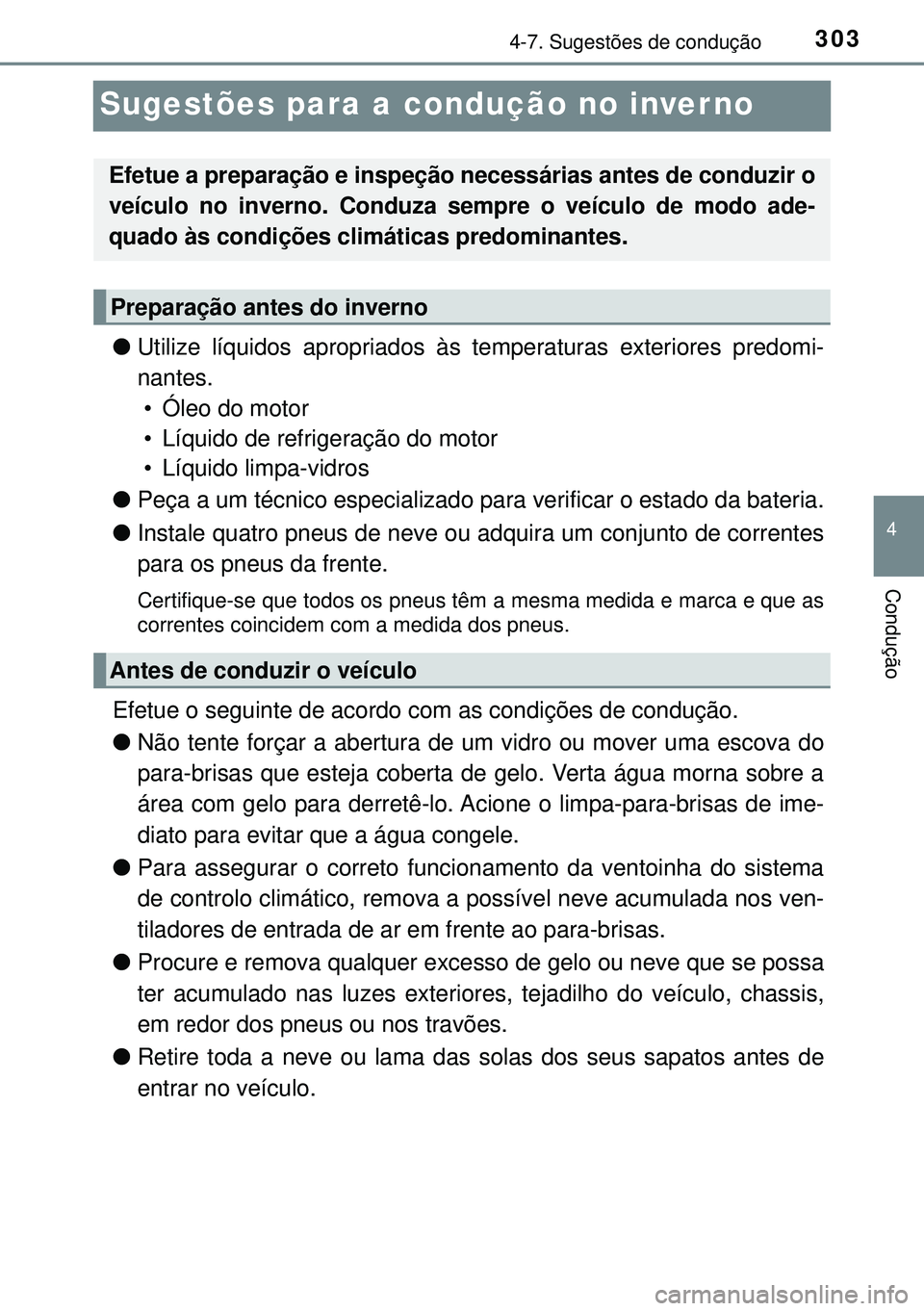 TOYOTA AVENSIS 2015 Manual de utilização (in Portuguese) 303
4
4-7. Sugestões de condução
Condução
Sugestões para a condução no inverno
lUtilize líquidos apropriados às temperaturas exteriores predomi-
nantes.
• Óleo do motor
• Líquido de re TOYOTA AVENSIS 2015 Manual de utilização (in Portuguese) 303
4
4-7. Sugestões de condução
Condução
Sugestões para a condução no inverno
lUtilize líquidos apropriados às temperaturas exteriores predomi-
nantes.
• Óleo do motor
• Líquido de re