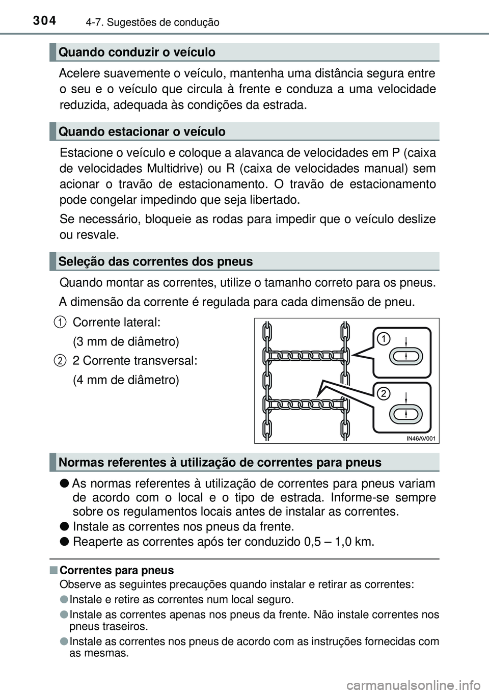 TOYOTA AVENSIS 2015 Manual de utilização (in Portuguese) 3044-7. Sugestões de condução
Acelere suavemente o veículo, mantenha uma distância segura entre
o seu e o veículo que circula à frente e conduza a uma velocidade
reduzida, adequada às condiç TOYOTA AVENSIS 2015 Manual de utilização (in Portuguese) 3044-7. Sugestões de condução
Acelere suavemente o veículo, mantenha uma distância segura entre
o seu e o veículo que circula à frente e conduza a uma velocidade
reduzida, adequada às condiç