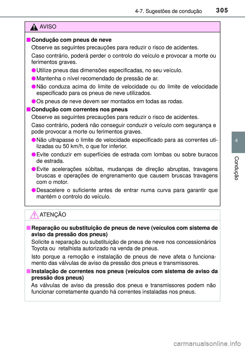 TOYOTA AVENSIS 2015 Manual de utilização (in Portuguese) 3054-7. Sugestões de condução
4
Condução
AVISO
nCondução com pneus de neve
Observe as seguintes precauções para reduzir o risco de acidentes.
Caso contrário, poderá perder o controlo do ve TOYOTA AVENSIS 2015 Manual de utilização (in Portuguese) 3054-7. Sugestões de condução
4
Condução
AVISO
nCondução com pneus de neve
Observe as seguintes precauções para reduzir o risco de acidentes.
Caso contrário, poderá perder o controlo do ve