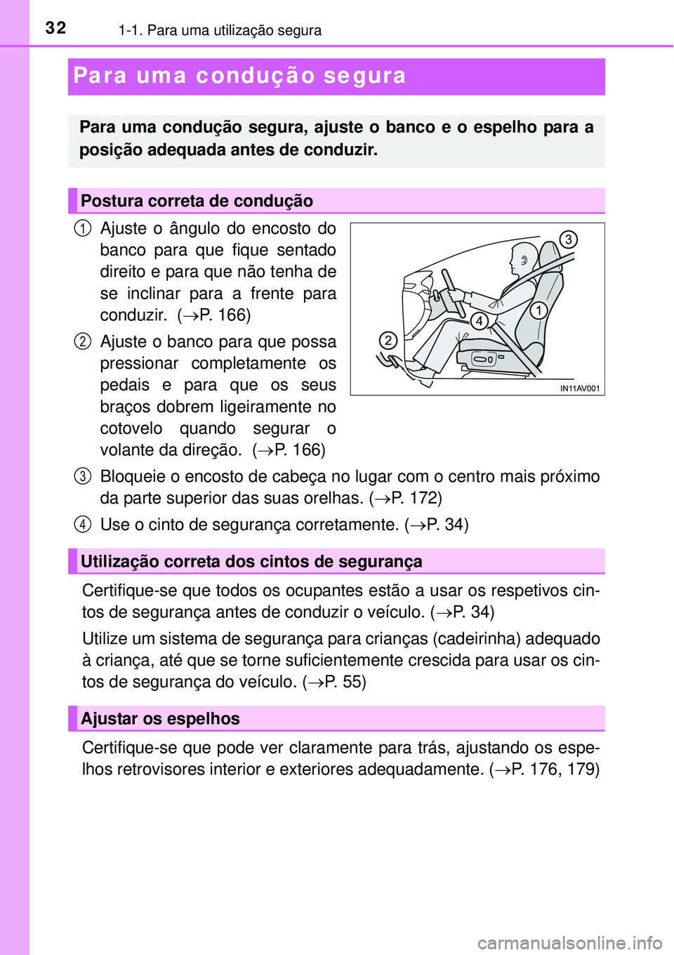 TOYOTA AVENSIS 2015 Manual de utilização (in Portuguese) 321-1. Para uma utilização segura
Para uma condução segura
Ajuste o ângulo do encosto do
banco para que fique sentado
direito e para que não tenha de
se inclinar para a frente para
conduzir. TOYOTA AVENSIS 2015 Manual de utilização (in Portuguese) 321-1. Para uma utilização segura
Para uma condução segura
Ajuste o ângulo do encosto do
banco para que fique sentado
direito e para que não tenha de
se inclinar para a frente para
conduzir.